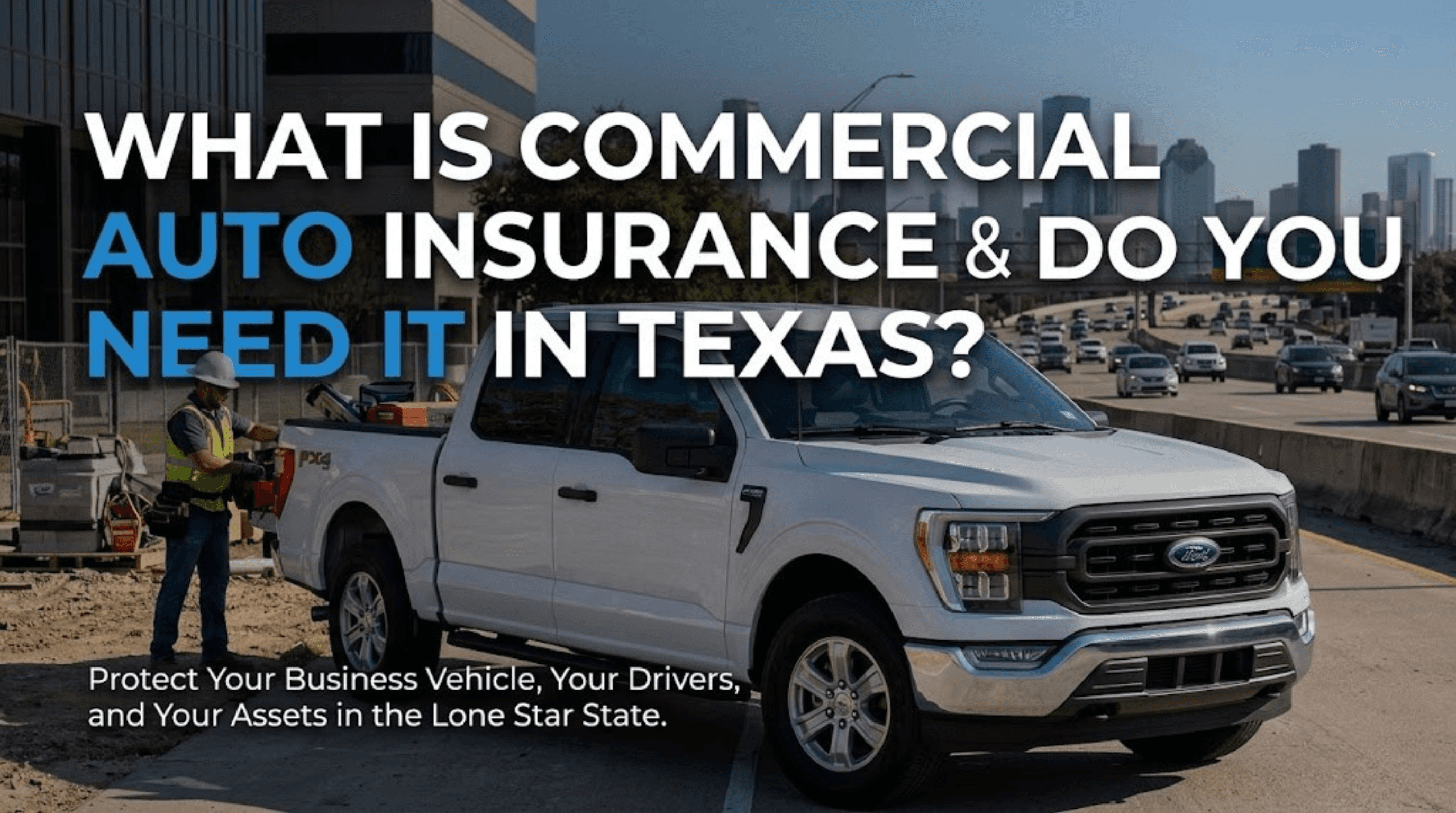 What Is Commercial Auto Insurance and Do You Need It in Texas? 