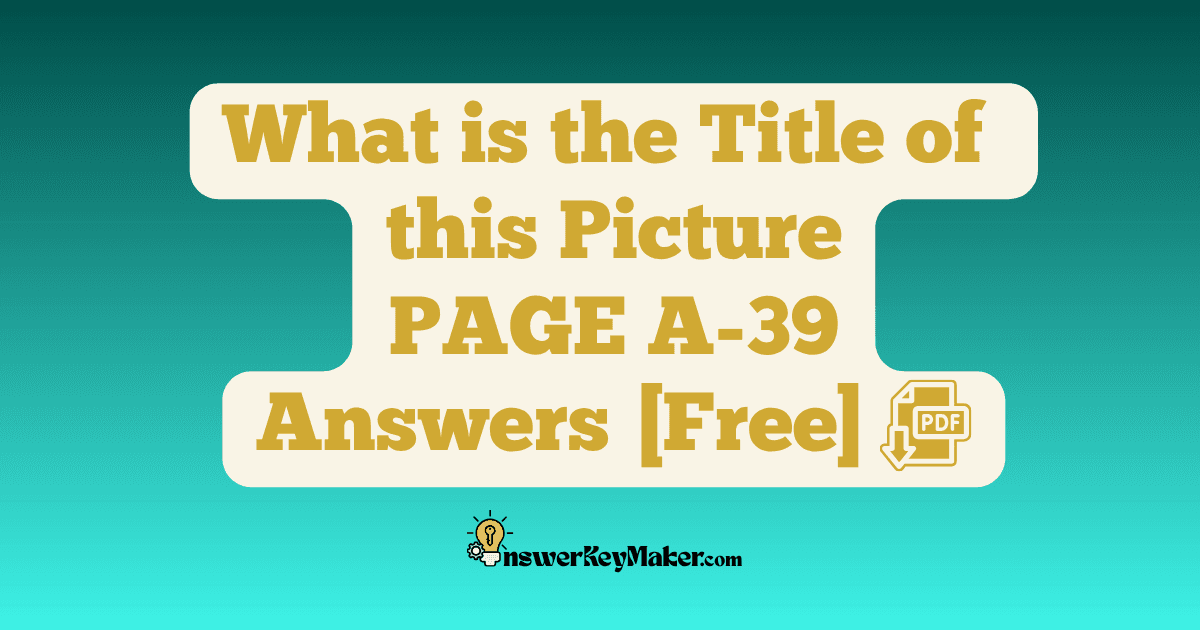Download What is the Title of this Picture PAGE A-39 Answer Key PDF for Free.
