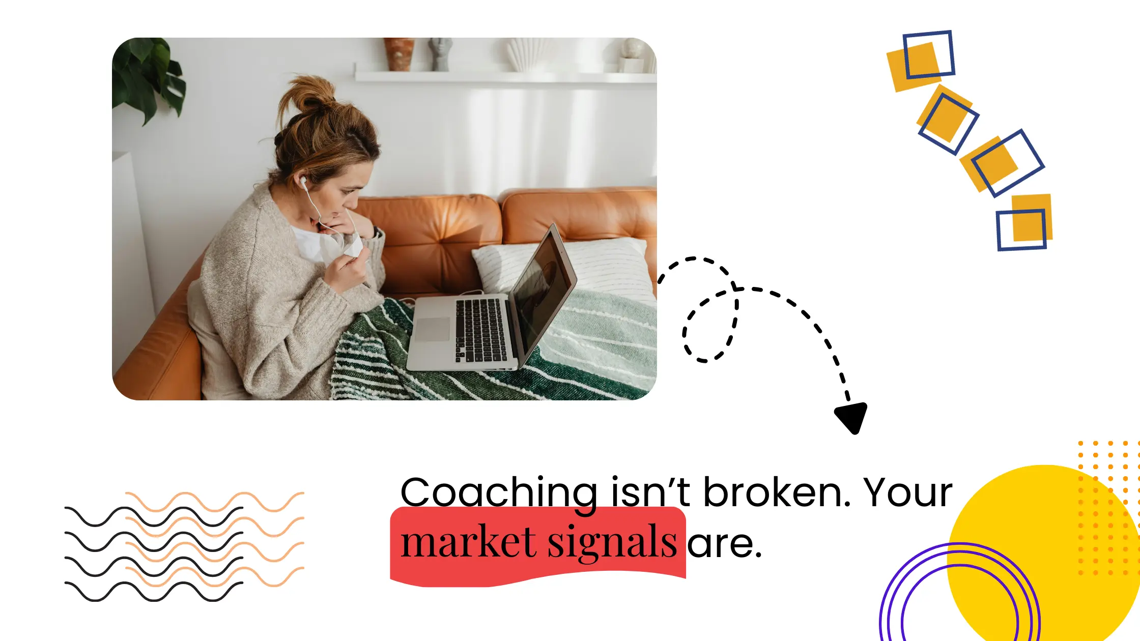 Coach using a laptop on a sofa with graphic elements and text about market signals being the reason clients aren’t converting.