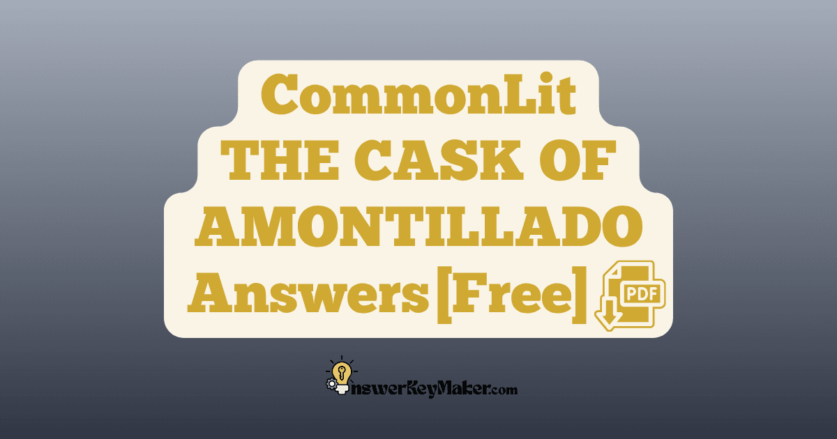 Download CommonLit THE CASK OF AMONTILLADO answer key PDF free for students - includes complete answers for text dependent & assessment questions.
