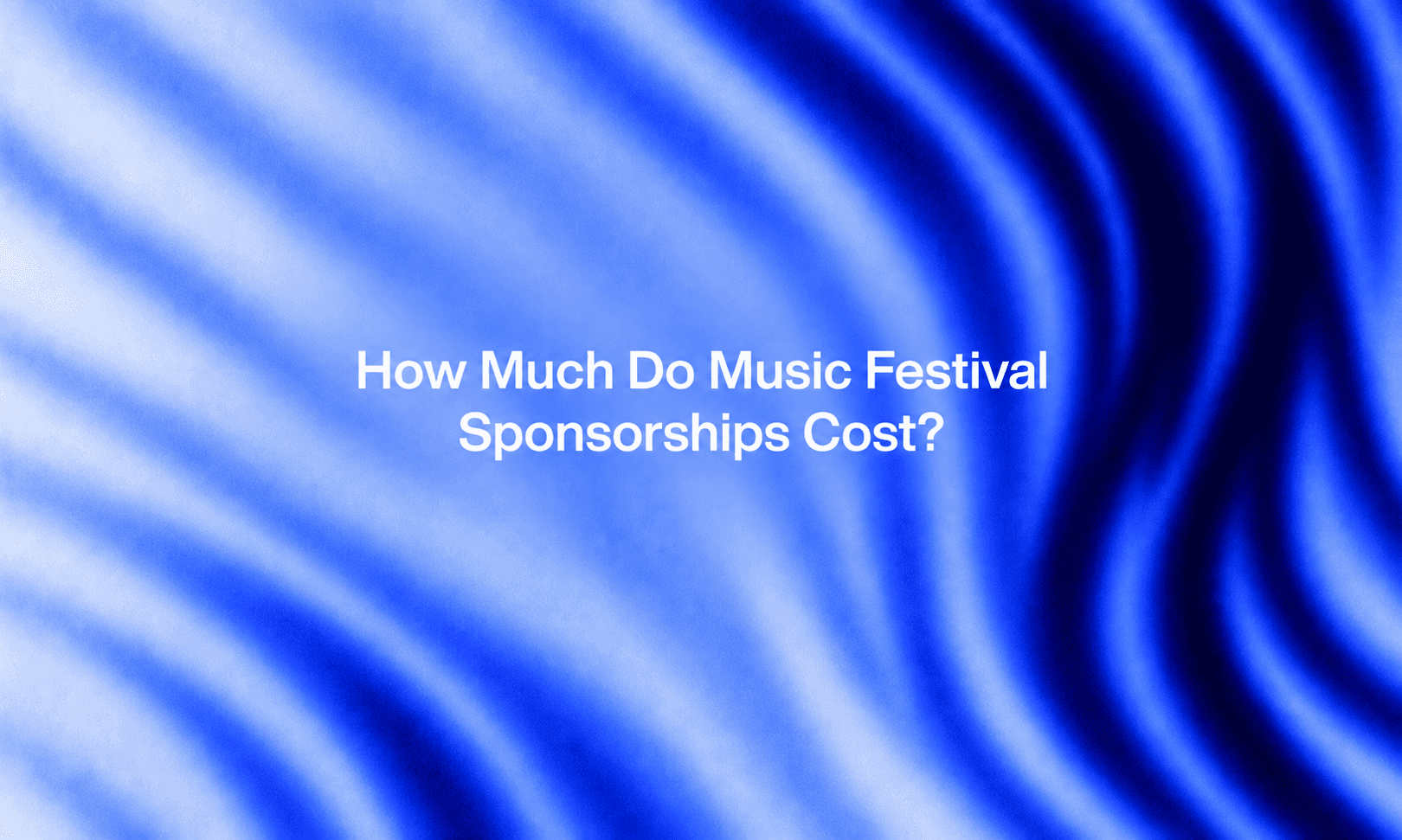 Title card reading "How Much Do Music Festival Sponsorships Cost?" over a blue rippled graphic.