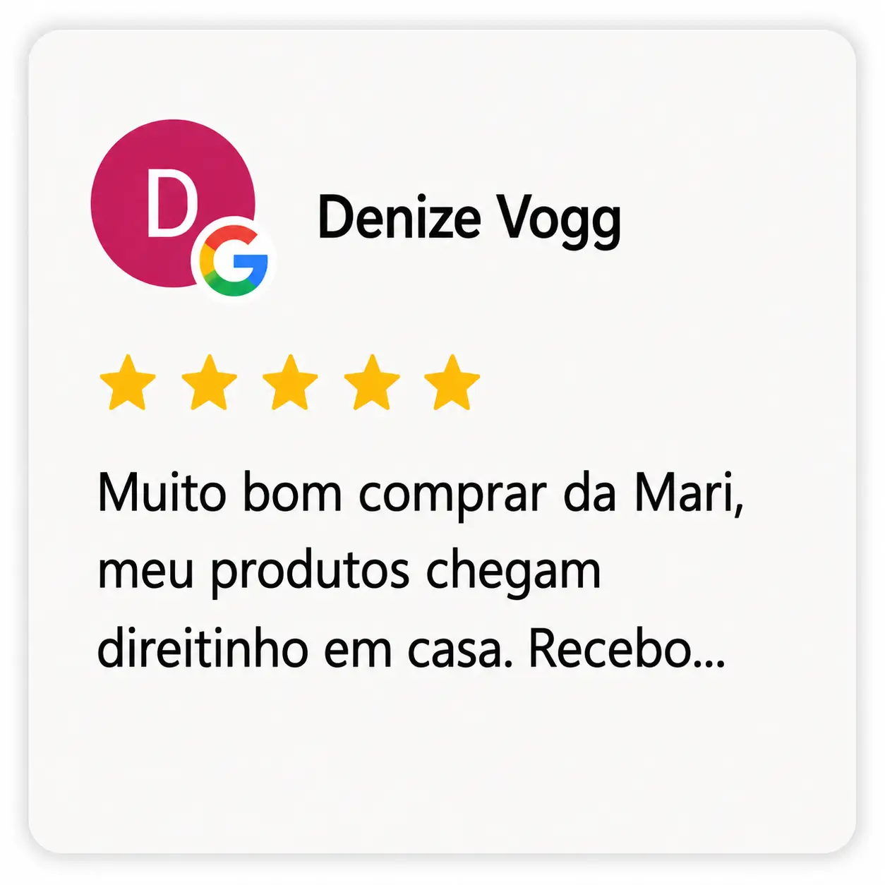 Avaliação no Google de Denize Vogg, com 5 estrelas, relatando boa experiência de compra com a Mari e recebimento dos produtos em casa.