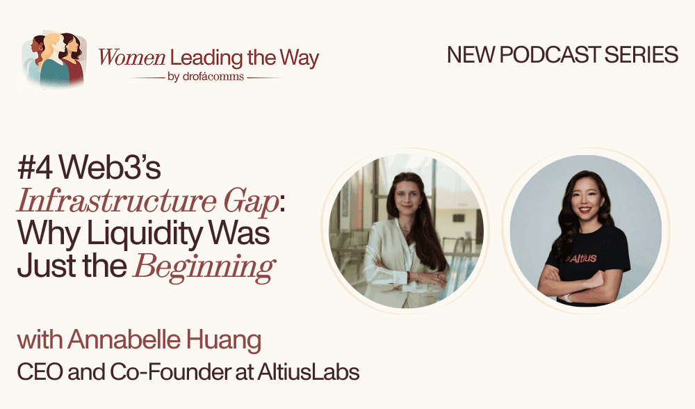 Women Leading the Way podcast, episode 4: Web3's infrastructure gap, with Annabelle Huang of Altus and host Maria Tunikova.