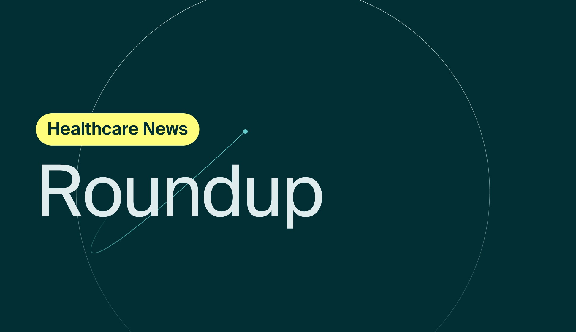 an illustration on dark green background with the words healthcare news roundup