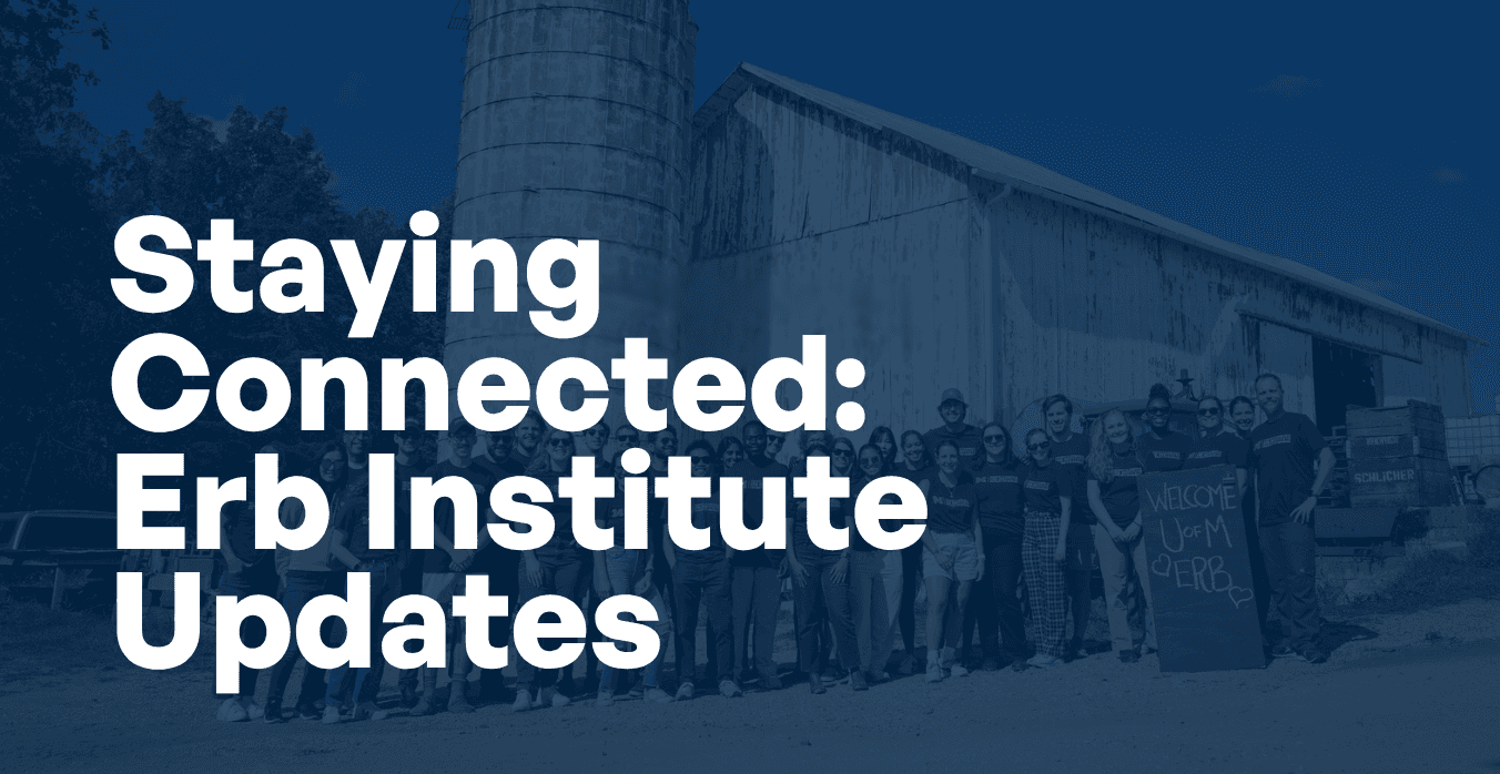 Graphic that says: Staying Connected: Erb institute updates