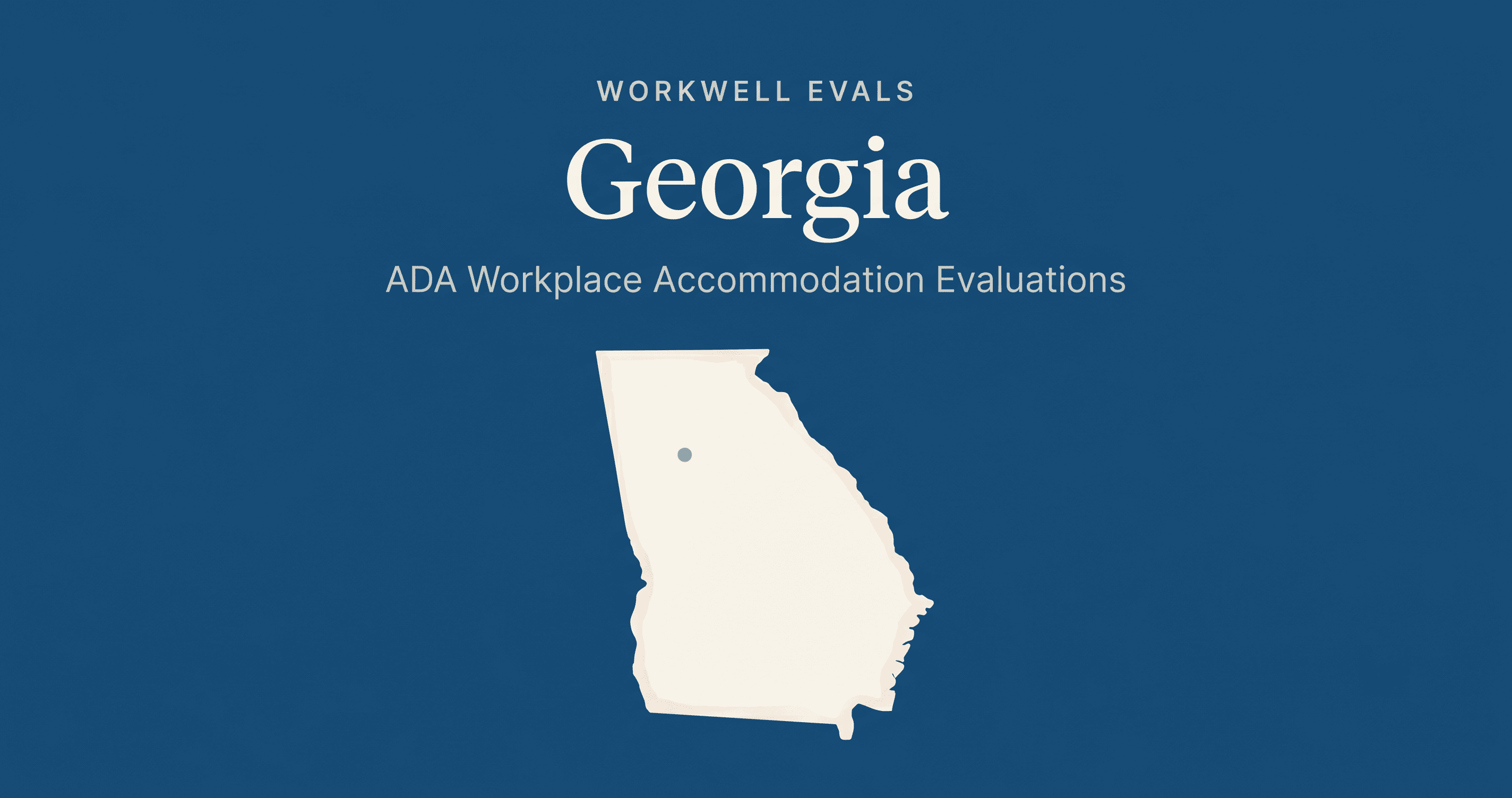 Editorial illustration of the state of Georgia in warm cream on a deep blue background, with the text 'WorkWell Evals,' 'Georgia,' and 'ADA Workplace Accommodation Evaluations' stacked above the state shape.