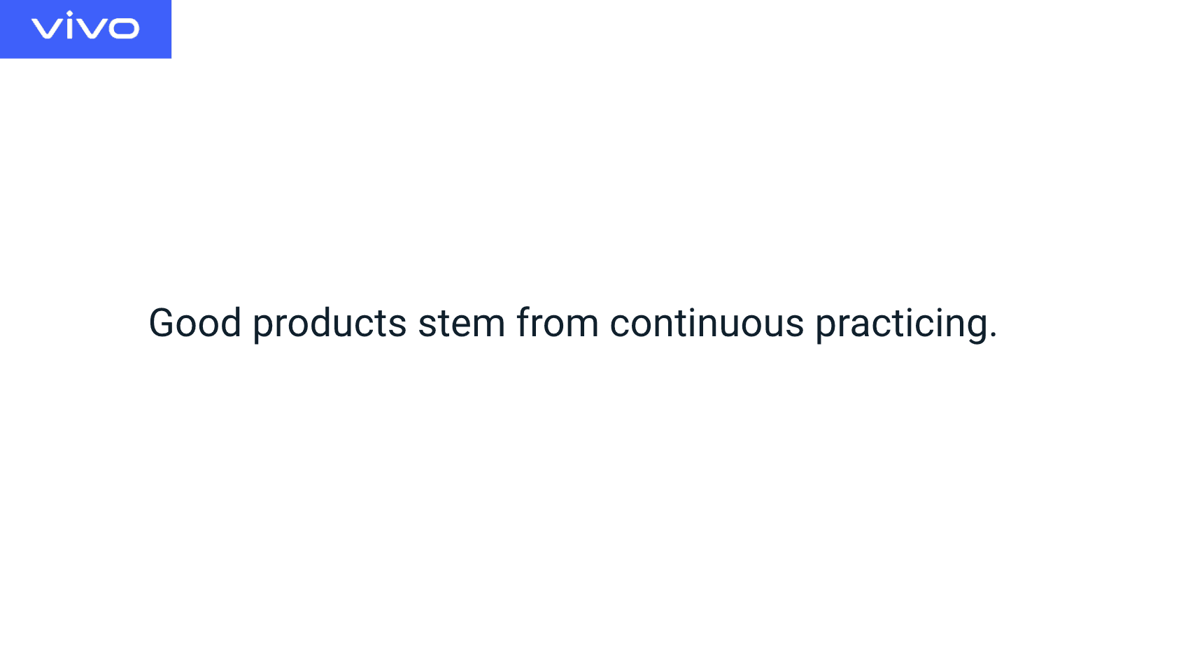 good products stem from continuous practicing