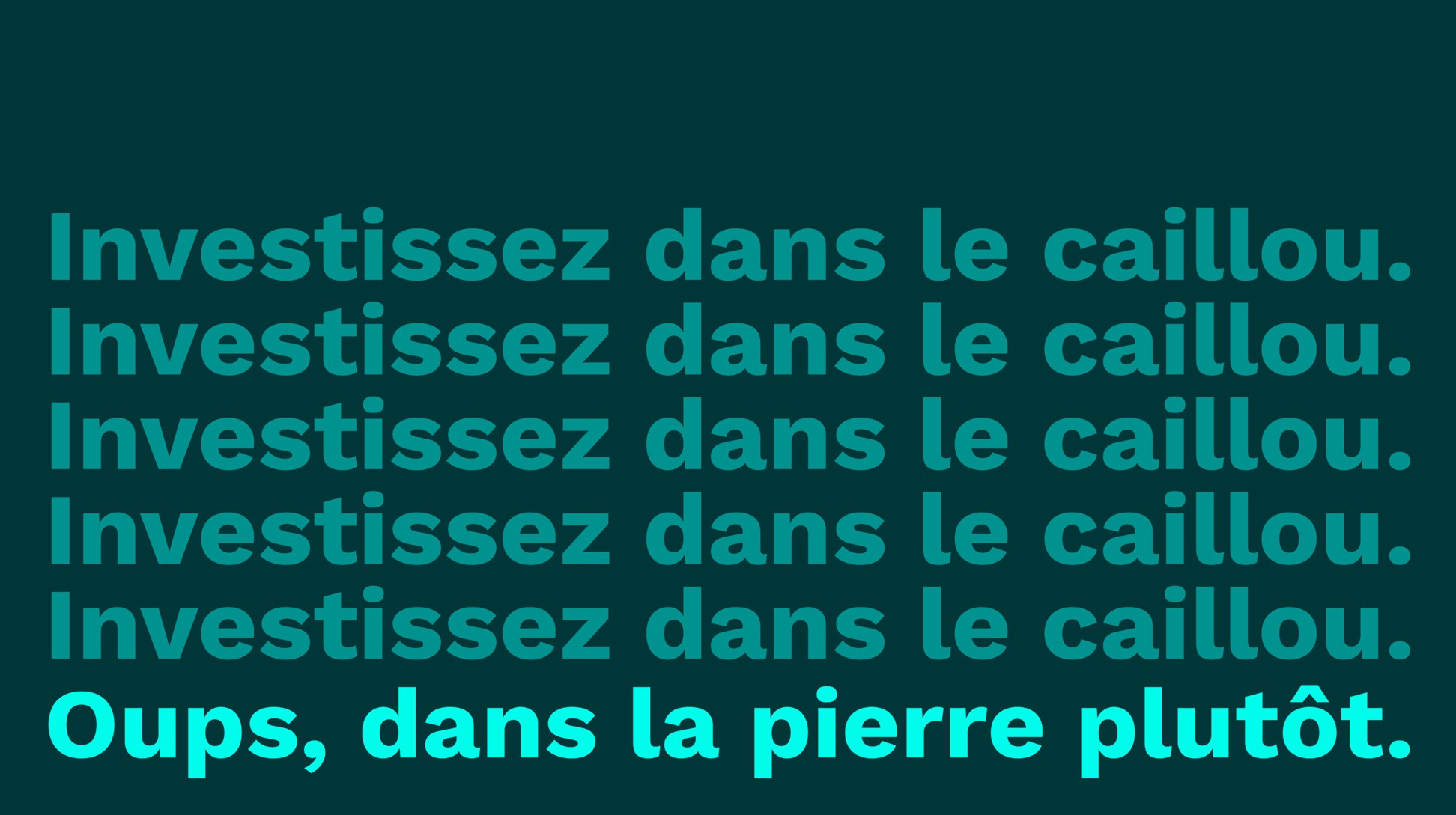 Investissez dans le caillou. Oups, dans la pierre plutôt.