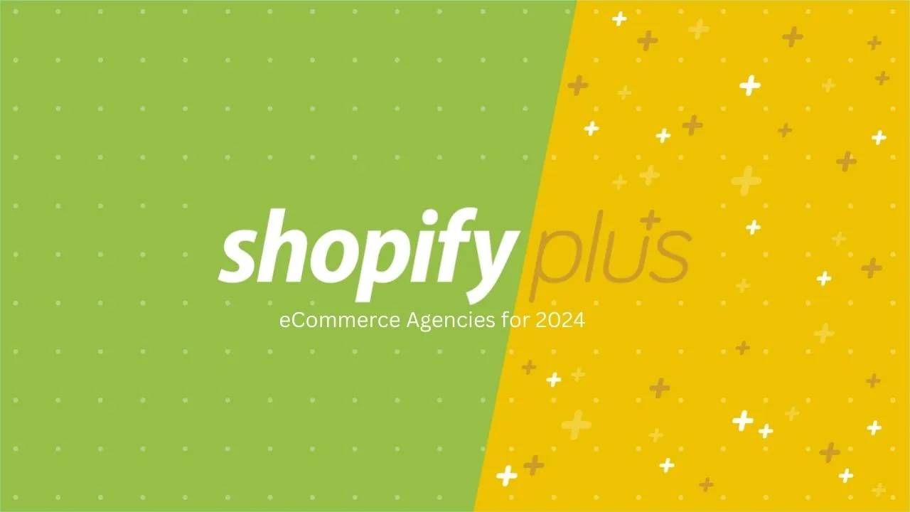 Top Shopify Plus eCommerce Agencies for 2024