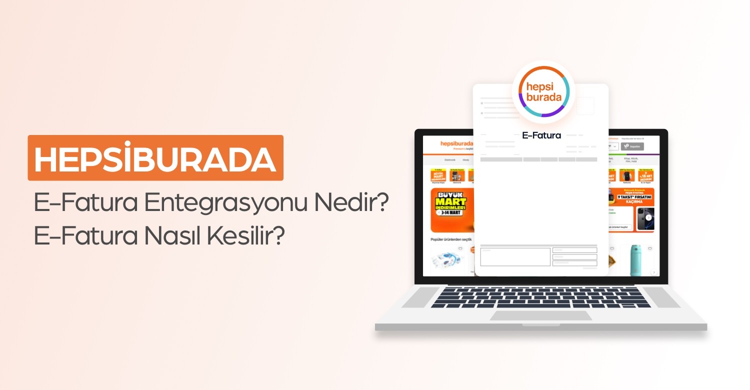 Hepsiburada e-Fatura Entegrasyonu Nedir? Nasıl E-Fatura Kesilir?