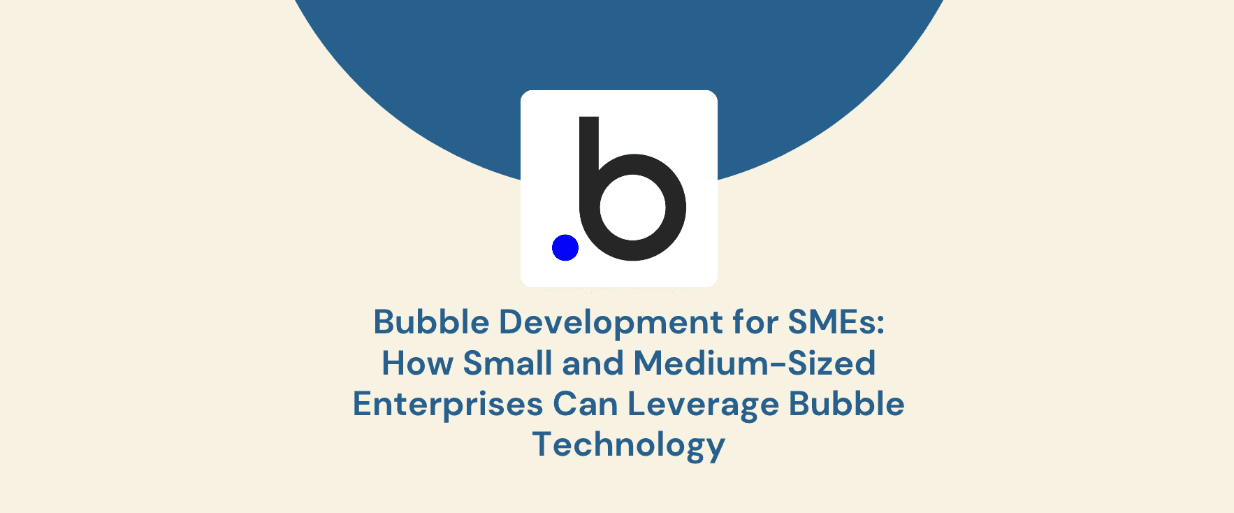 Bubble Development for SMEs: How Small and Medium-Sized Enterprises Can Leverage Bubble Technology