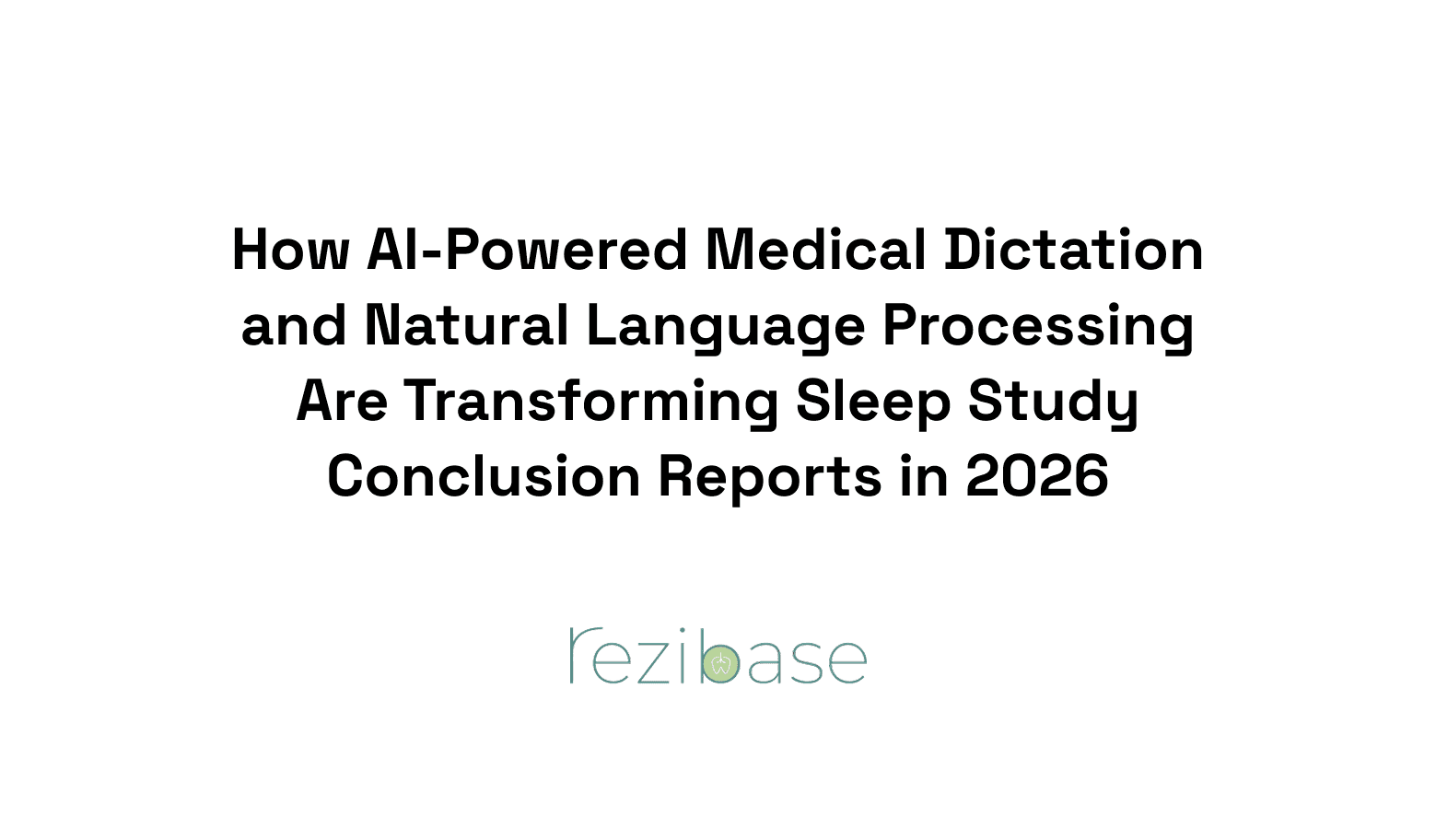 How AI-Powered Medical Dictation and Natural Language Processing Are Transforming Sleep Study Conclusion Reports in 2026