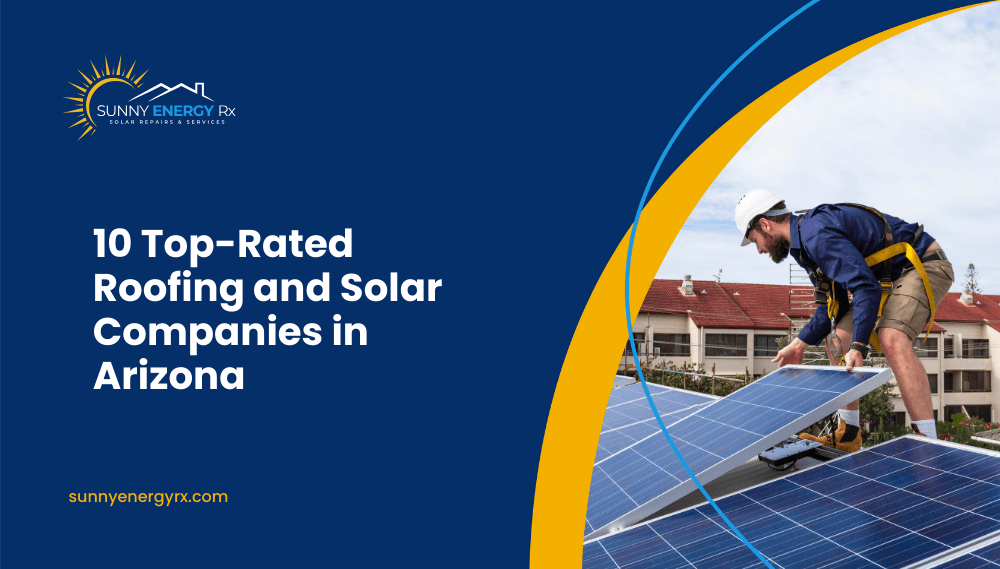 10 Top-Rated Roofing and Solar Companies in Arizona
