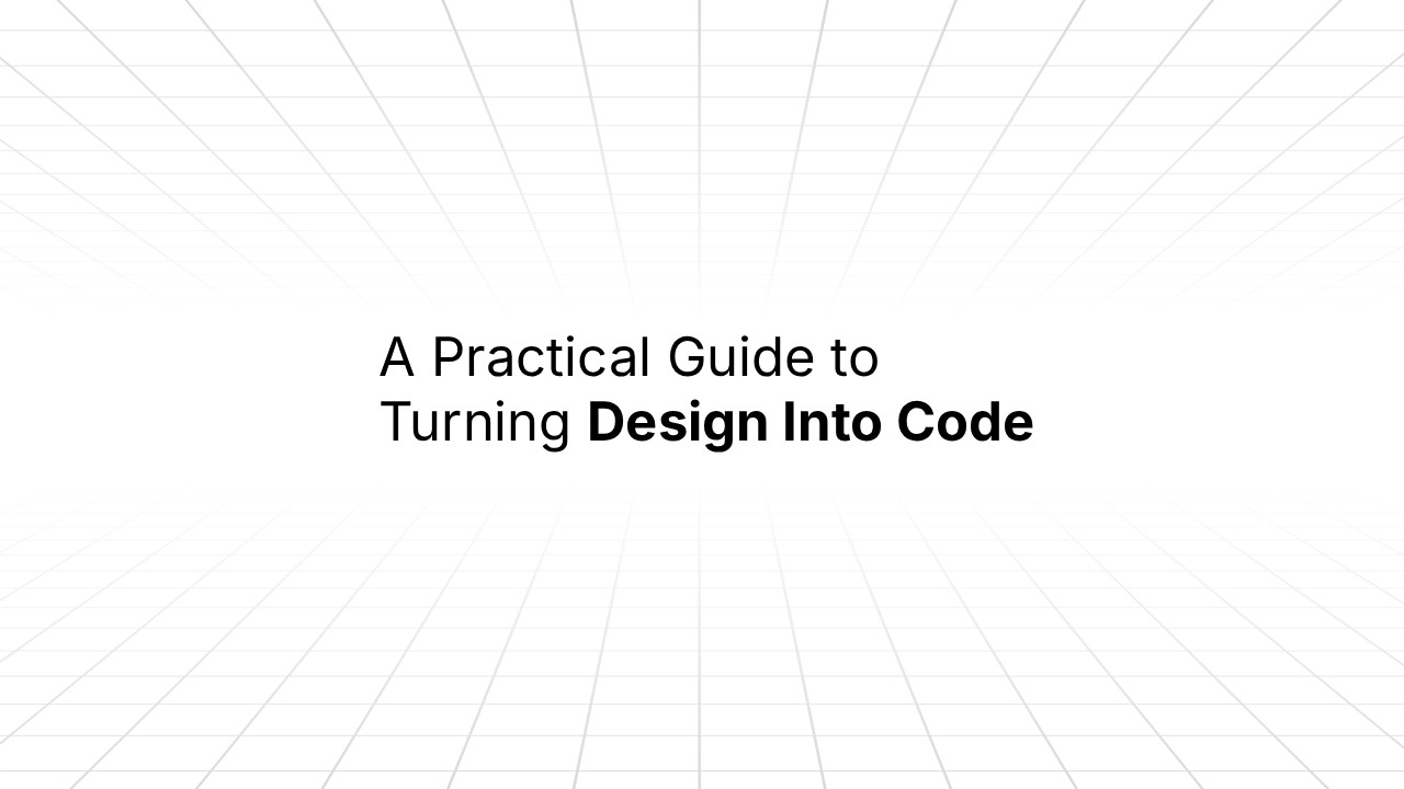 Minimalist title slide reading ‘A Practical Guide to Turning Design Into Code’ centered on a light gray grid-pattern background with a subtle 3D perspective.