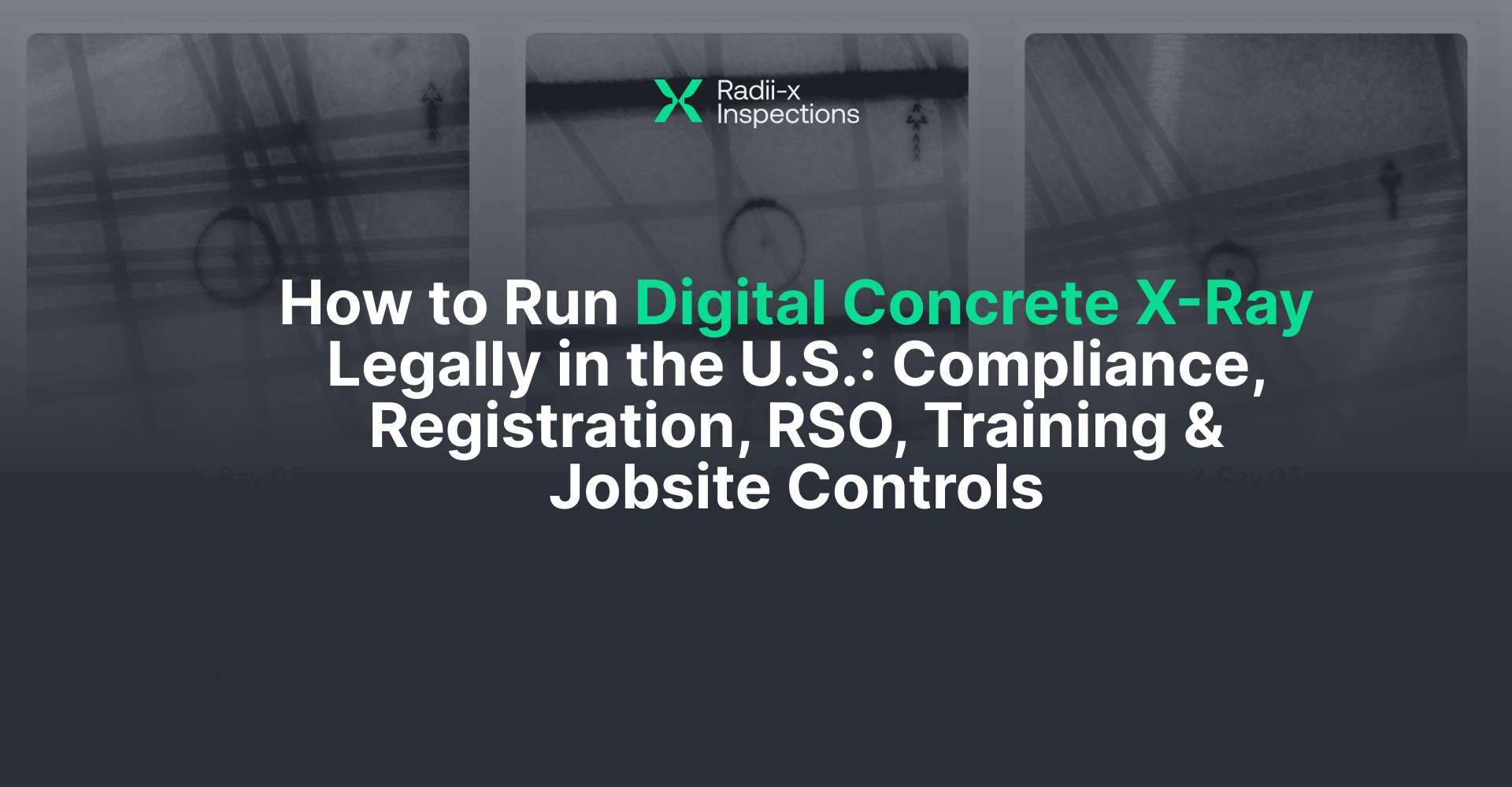 How to Run Digital Concrete X-Ray Legally in the U.S.: Compliance, Registration, RSO, Training & Jobsite Controls