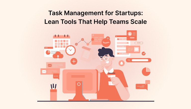 Task Management for Startups: Lean Tools That Help Teams Scale