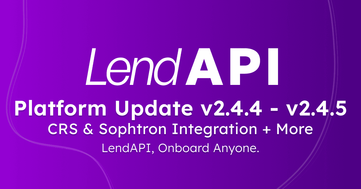 LendAPI Platform Update - v2.4.4 - v2.4.5