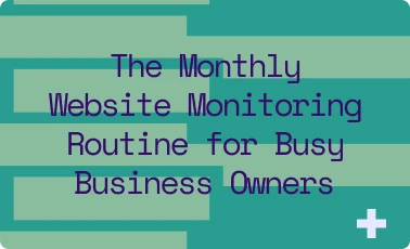 The Monthly Website Monitoring Routine for Busy Business Owners