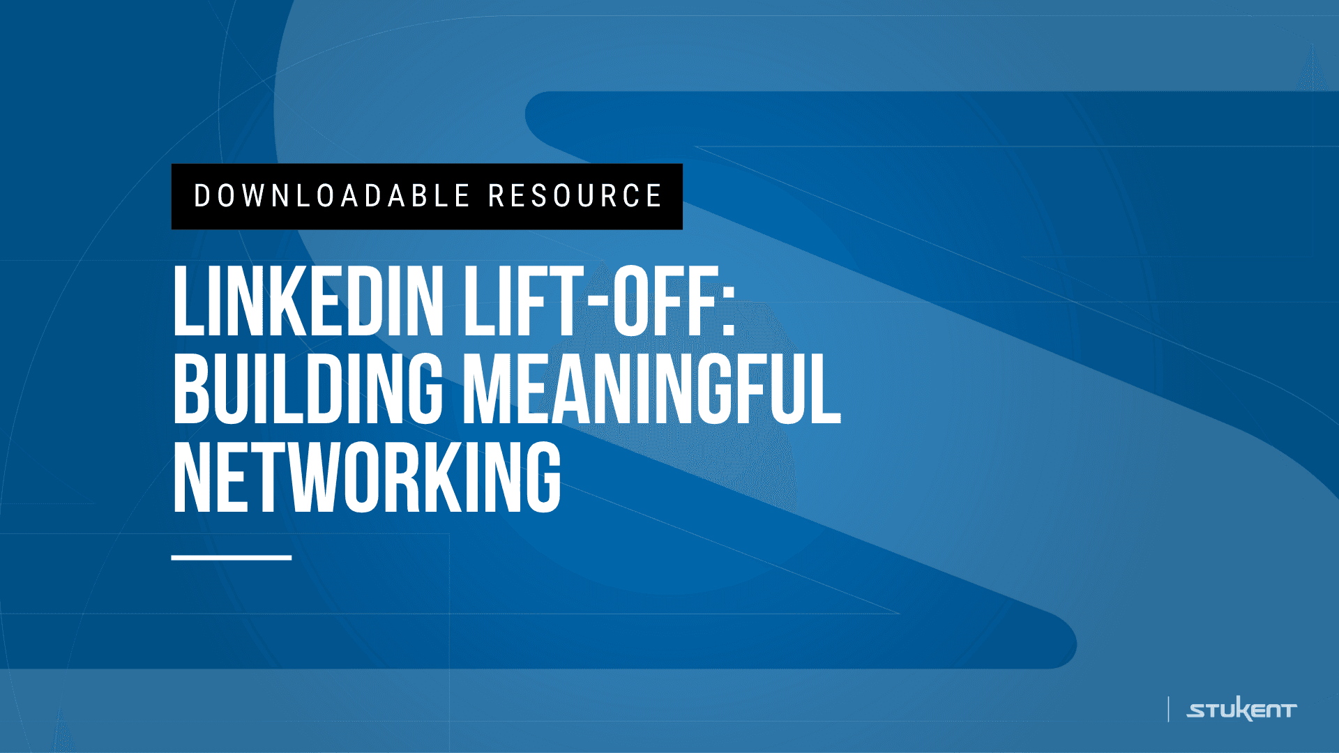 Downloadable assignmnent: LINKEDIN LIFT-OFF BUILDING MEANINGFUL NETWORKING