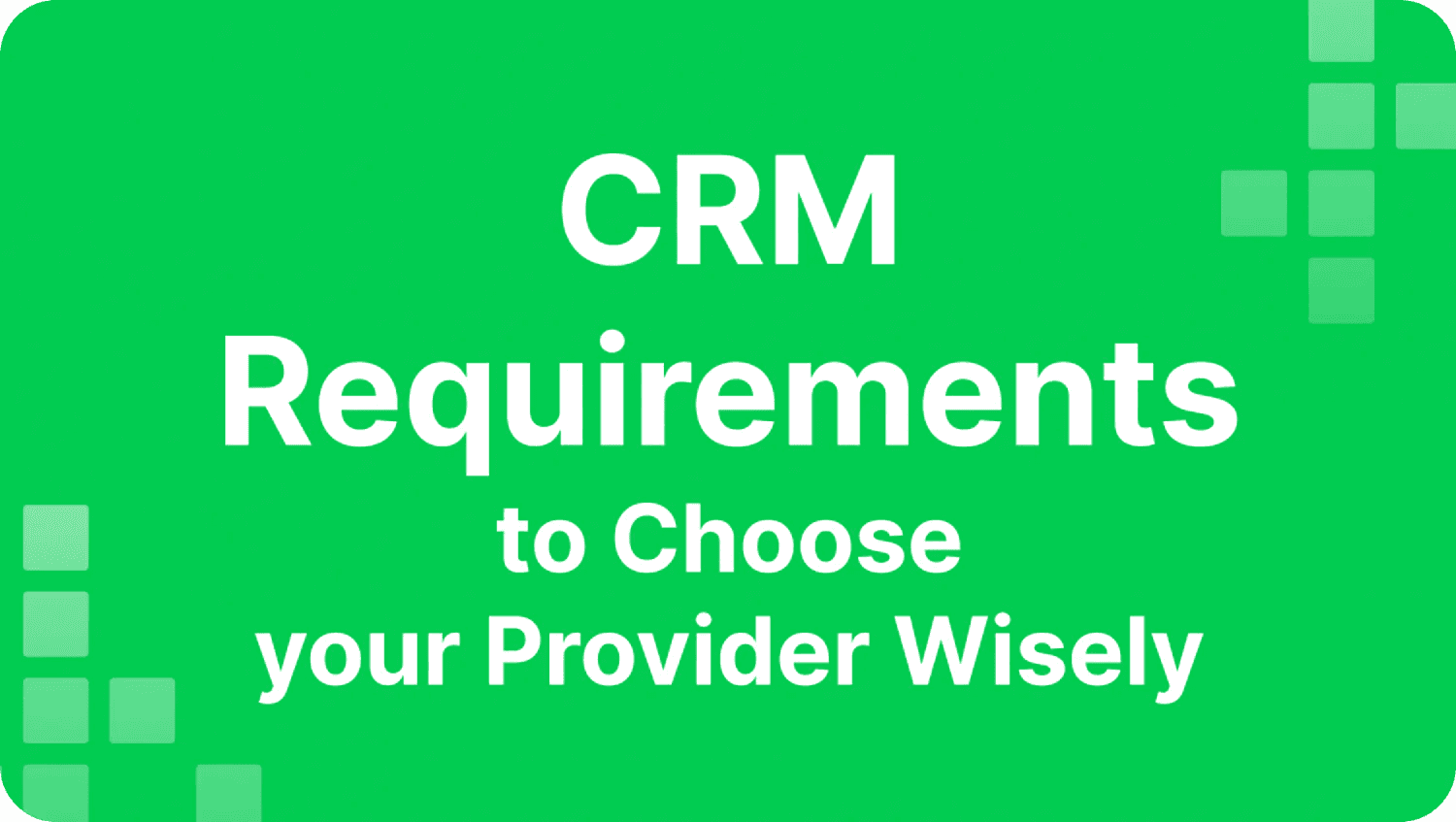 Top CRM Requirements For Choosing a Provider