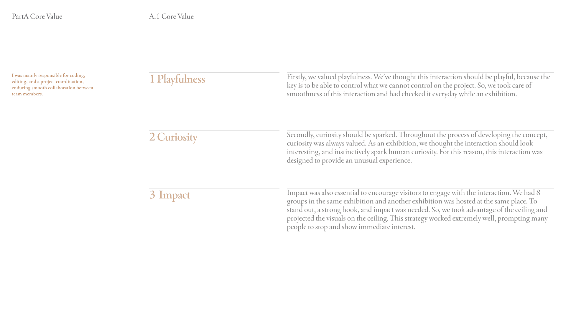 I was mainly responsible for coding, editing, and a project coordination, enduring smooth collaboration between team members. The Core Value 1. Playfulness 2. Curiosity 3. Impact
