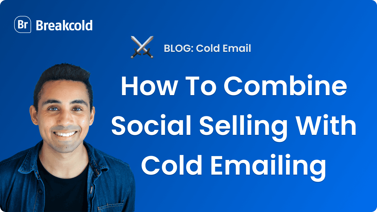 How To Combine Social Selling With Cold Emailing | Breakcold