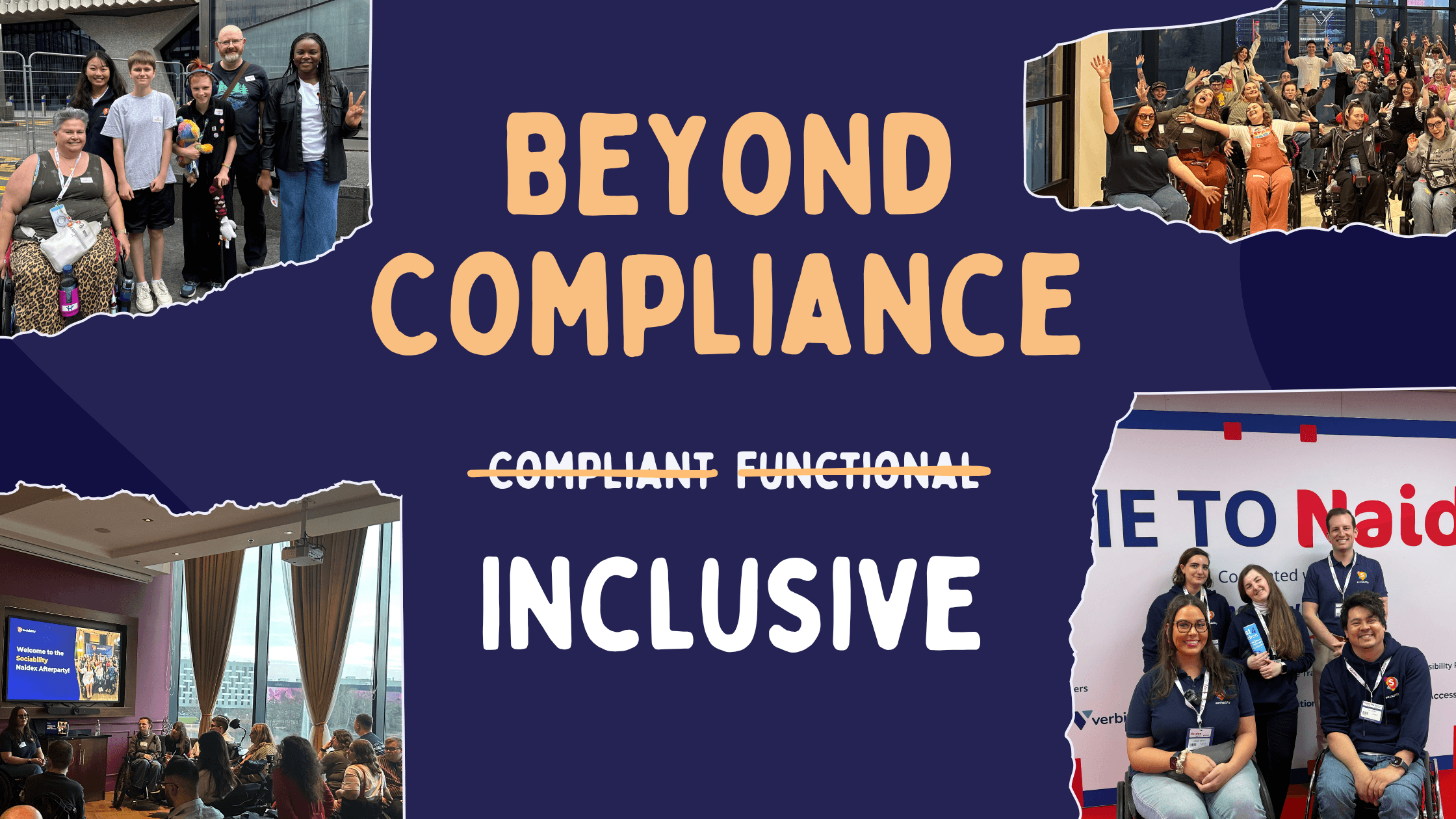 Collage of Disabled and non-Disabled people at Sociability community events around title "Beyond Compliance". Subtitle reads Compliant, Function, Inclusive with Compliant and Functional crossed out to show that workplace accessibility best practice means striving for inclusion not just functional accessibility.