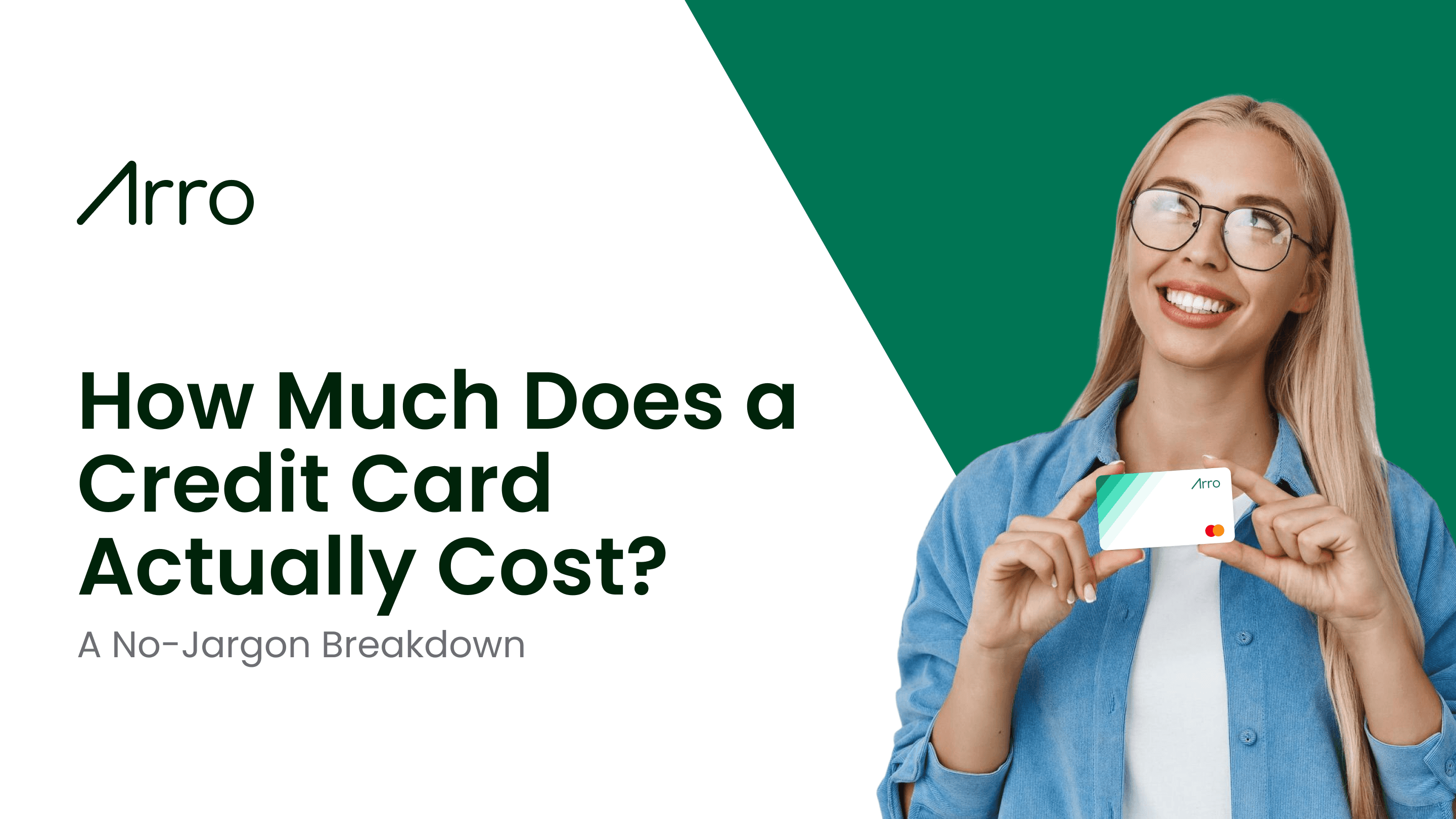 A fair-haired young woman holding Arro card. She wears glasses, blue shirt and white blause. The background includes Arro logo and text that reads as "How musch is a credit card? A non jargon breakdown"