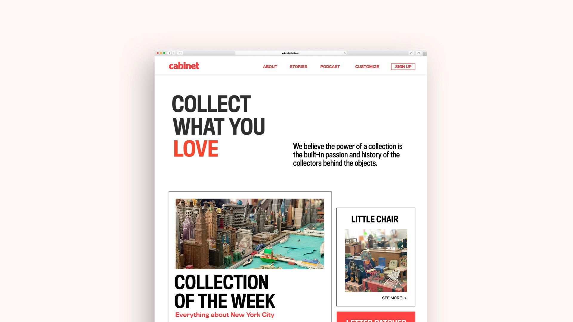 A Cabot website screenshot displays a clean, minimalist design with a white background. The header features the Cabot logo in red and black text. Below, a prominent headline reads “COLLECT WHAT YOU LOVE” in bold black letters, flanked by orange-red “LOVE” text. Beneath, a white section showcases “COLLECTION OF THE WEEK” with black text, followed by “Everything about New York City” in a smaller font. To the right, a white box contains “LITTLE CHAIR” with black text, alongside “MORE >>” and a red button labeled “LETTER PURCHASE.” A navigation bar includes “ABOUT,” “STORIES,” “PODCAST,” and “CUSTOMIZE,” with a “SIGN UP” button in the top right corner.