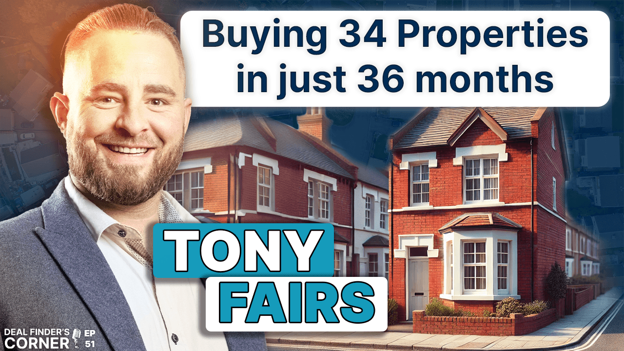 Buying 34 Properties in just 36 months with Tony Fairs