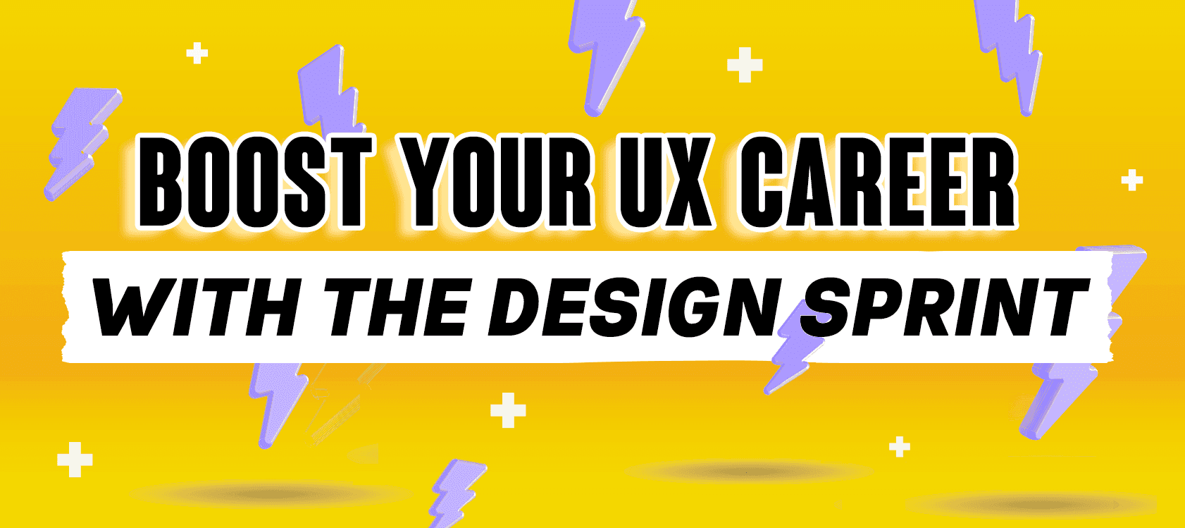 Wide yellow banner with purple lightning bolts and bold text Boost Your UX Career With The Design Sprint