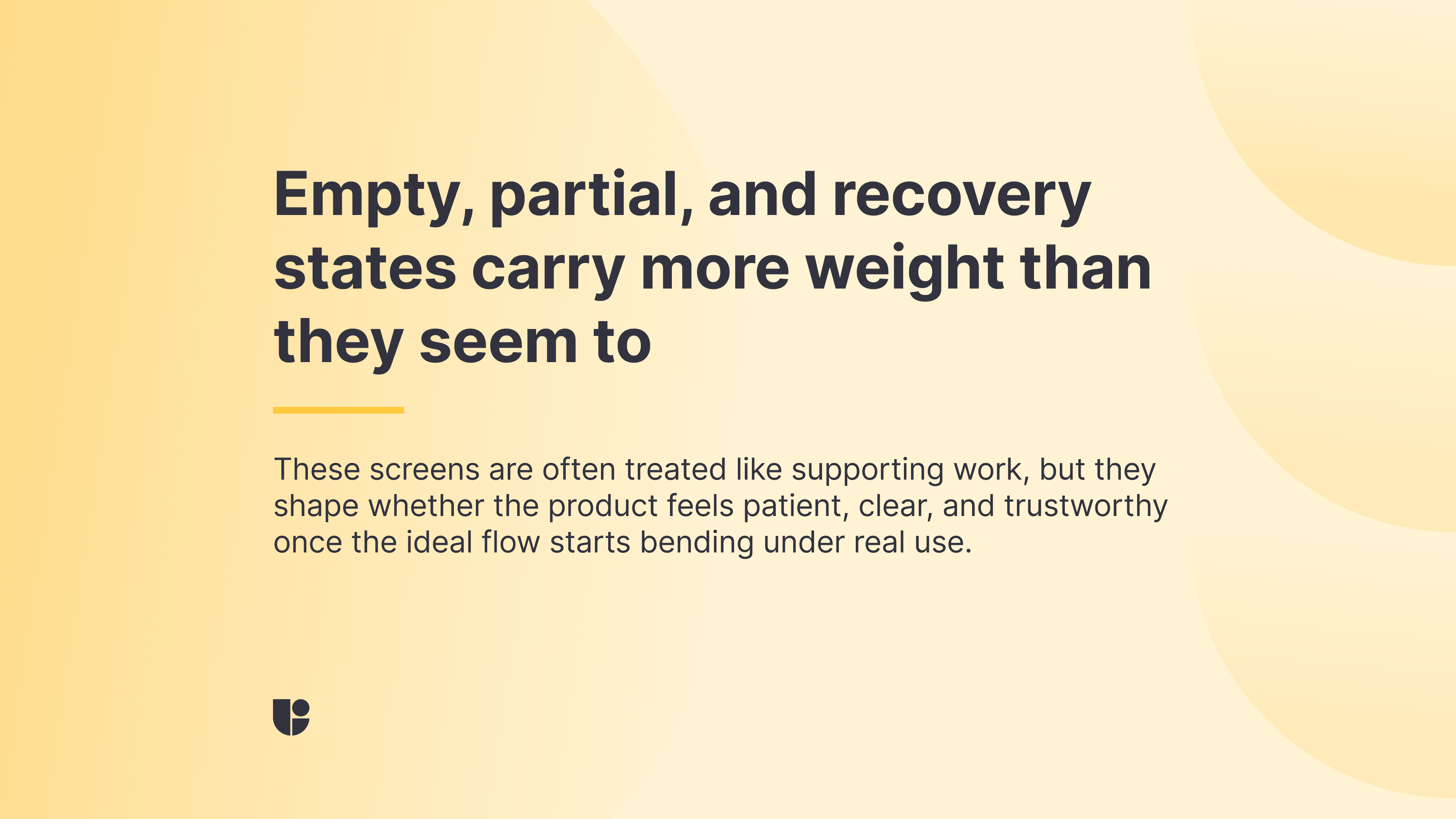Banner reading “Empty, partial, and recovery states carry more weight than they seem to,” with supporting text about how these screens shape whether the product feels patient, clear, and trustworthy