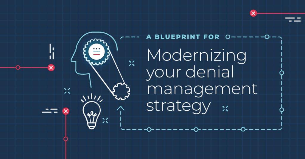 A Blueprint for Modernizing Your Denial Management Strategy