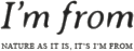 I'm from