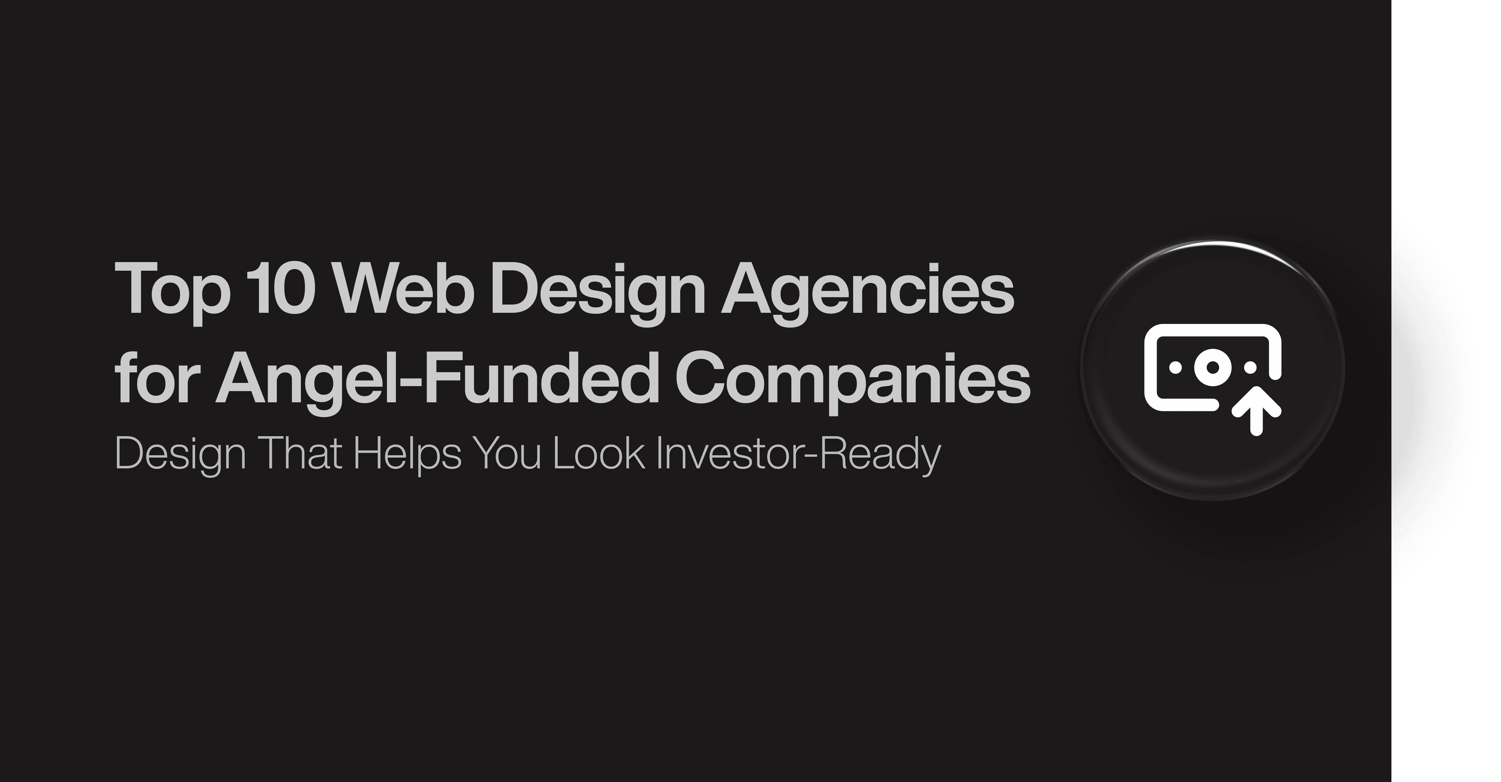 Top 10 Web Design Agencies for Angel-Funded Companies