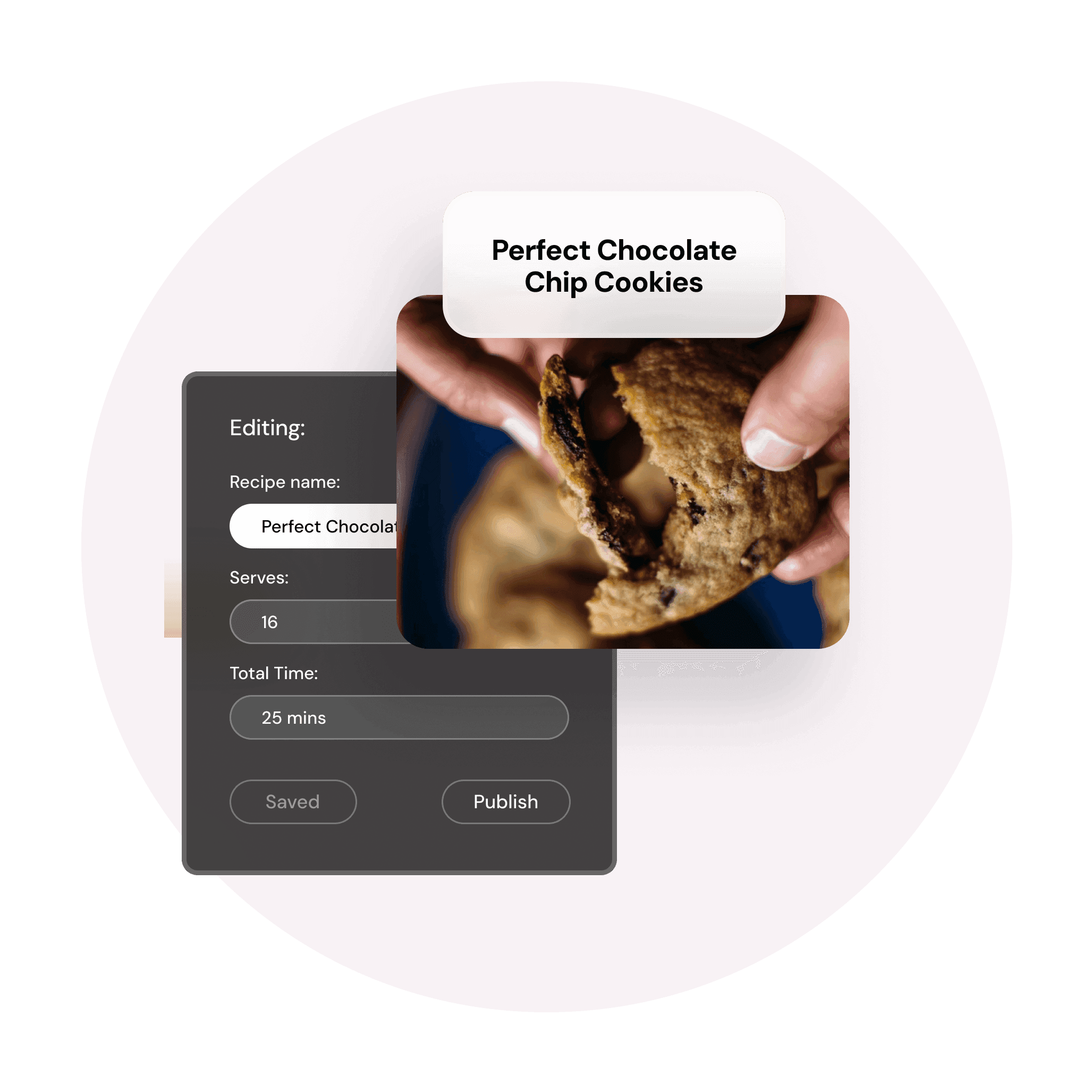 ecipe editing screen shows "Perfect Chocolate Chip Cookies" with fields for servings "16" and total time "25 mins" alongside a close up of a cookie being broken open