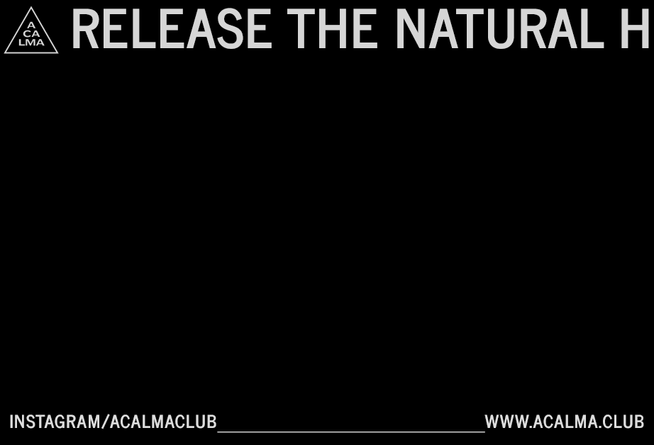 The image displays the text "RELEASE THE NATURAL H" in a bold, white, sans-serif font against a black background. Below this text, the Instagram handle "INSTAGRAM/ACALMACLUB" and the website address "WWW.ACALMA.CLUB" are shown in a lighter gray color.