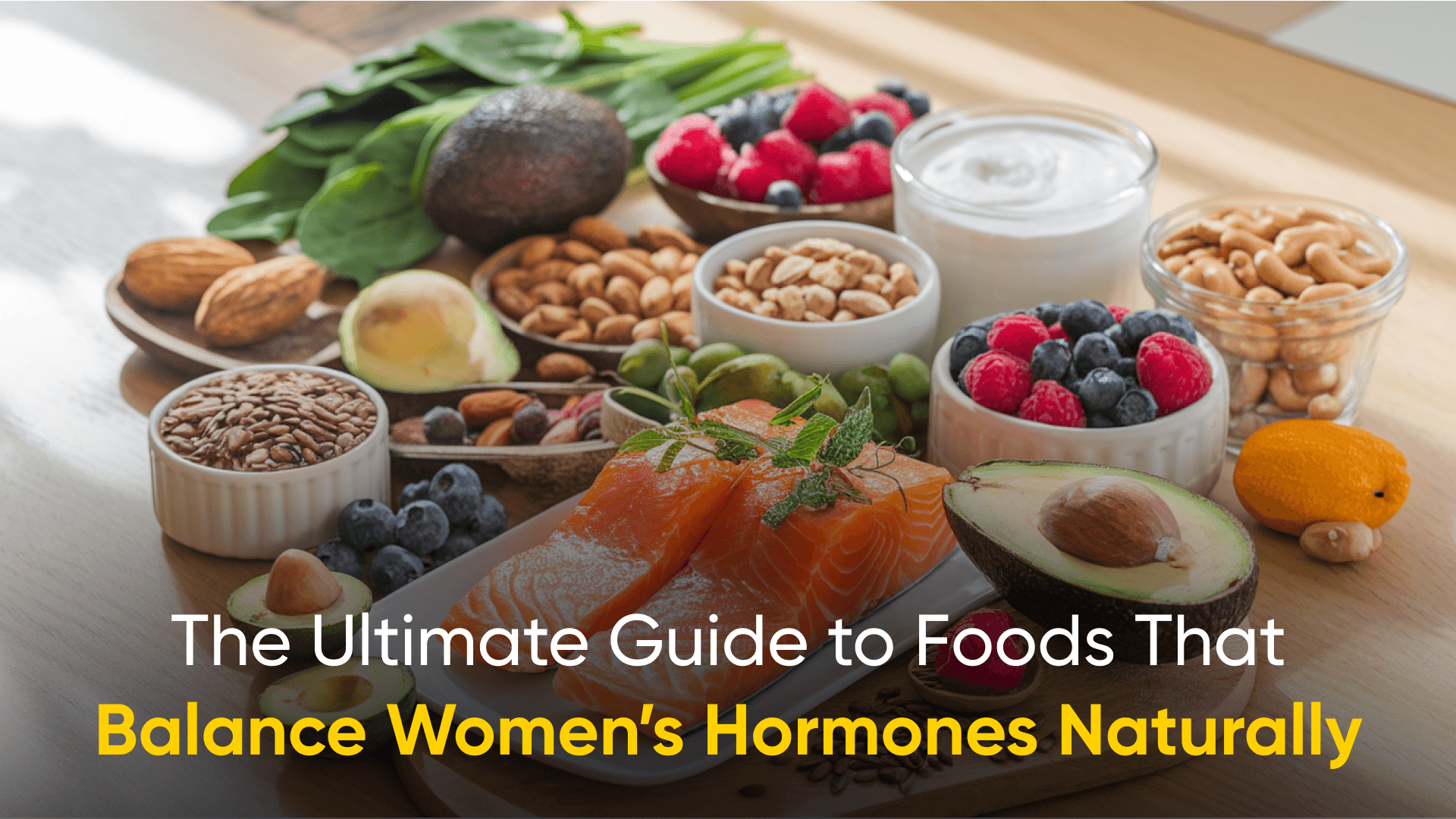 A balanced spread of hormone-supporting foods including salmon, avocados, spinach, nuts, seeds, and berries, showcasing natural options for women's hormonal health. Hormonal Balance, Women’s Health, Nutrition for Women, Healthy Diet Tips, Foods for Hormonal Health, Natural Remedies for Hormonal Imbalance, Magnesium-Rich Foods, Women’s Wellness, Hormonal Diet Plan, Reproductive Health, Hormone-Friendly Recipes