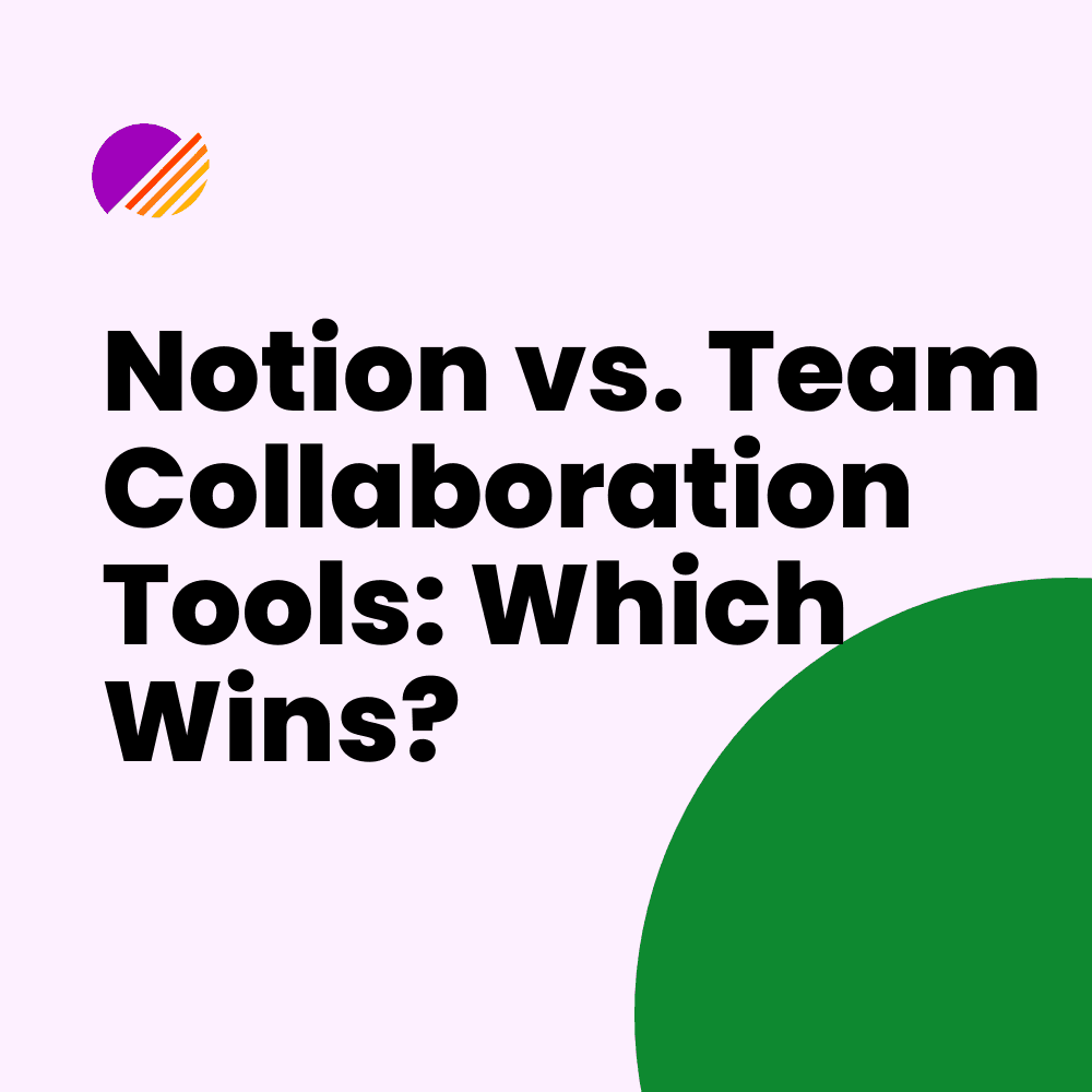 Notion vs. Team Collaboration Tools: Which Wins?
