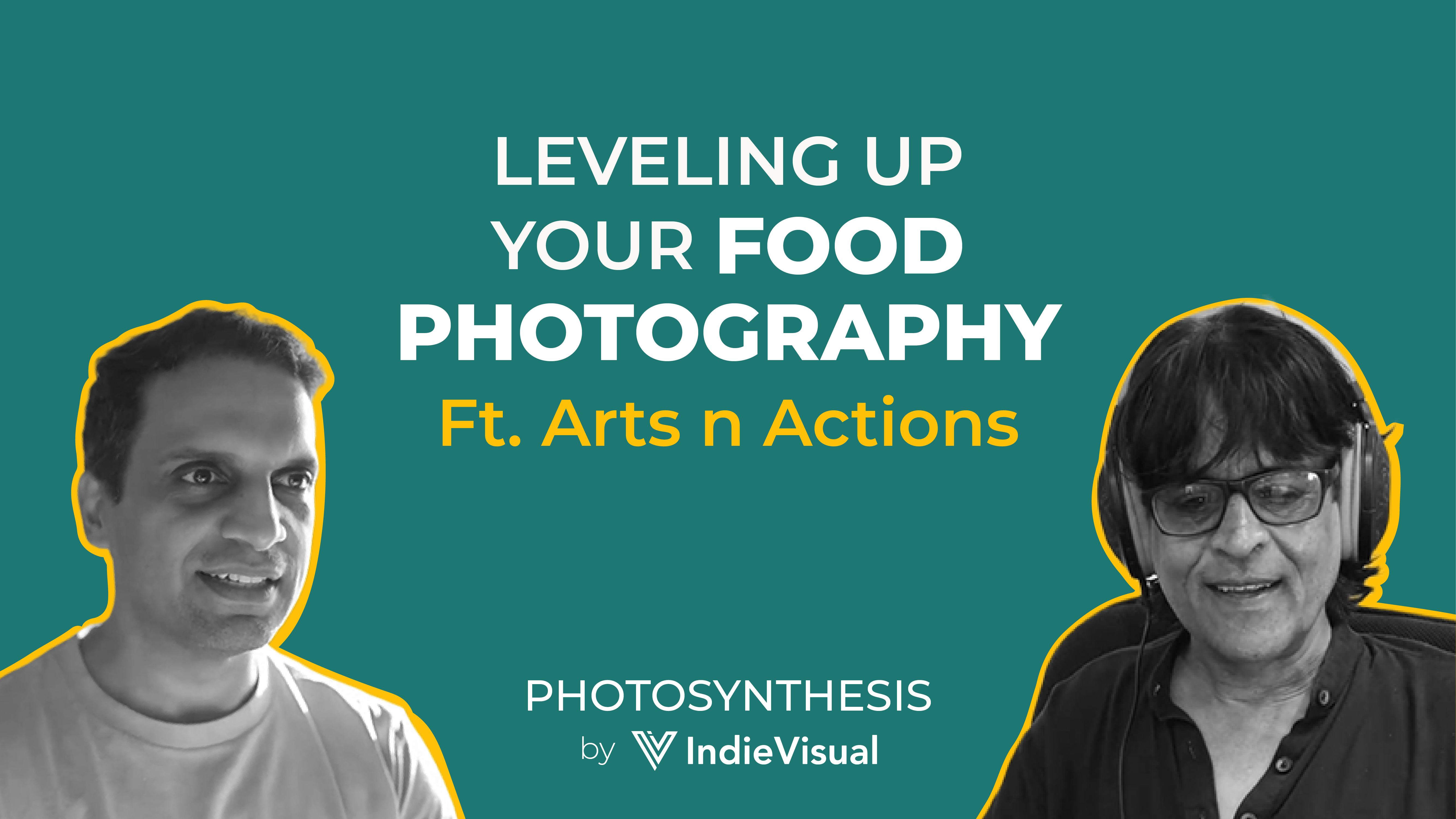 Podcast episode cover for Photosynthesis featuring Arts n Actions on leveling up your food photography, hosted by Vineet Khunger, by IndieVisual.