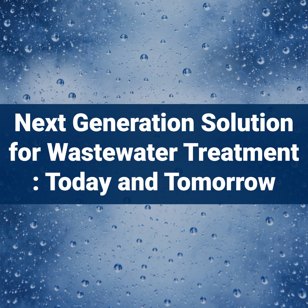 Next generation solution for wastewater treatment today and tomorrow