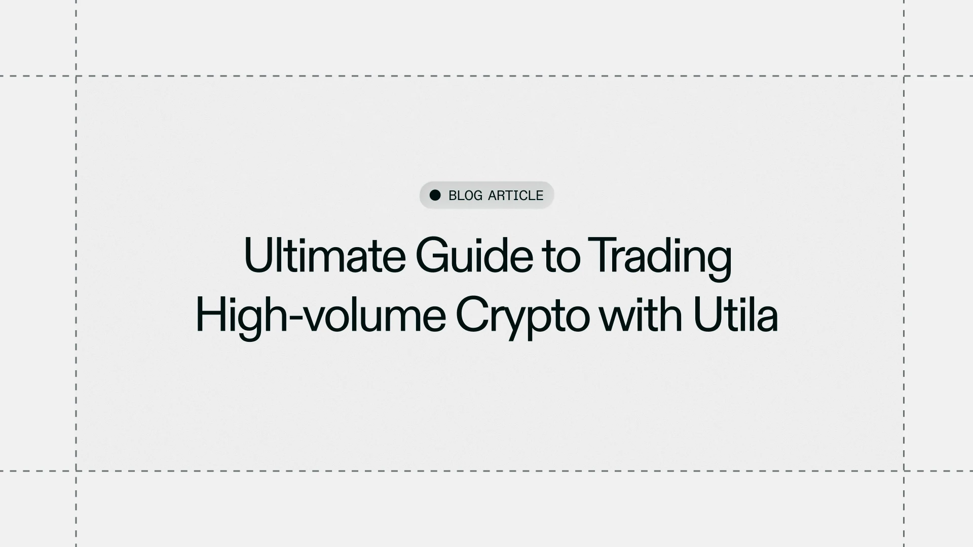 Ultimate Guide to Trading High-volume Crypto with Utila