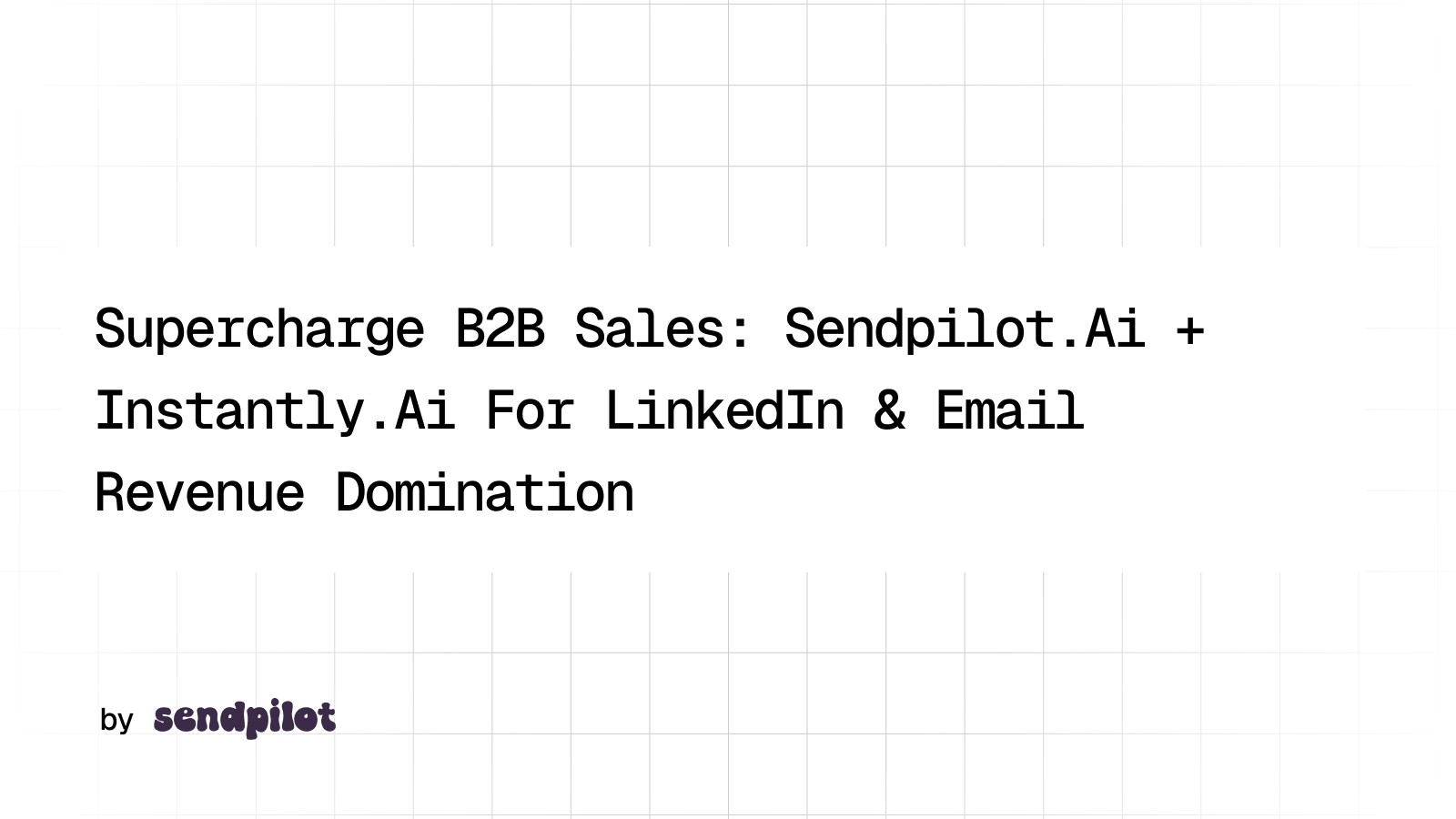Supercharge B2B Sales with Instantly.ai and Sendpilot.ai