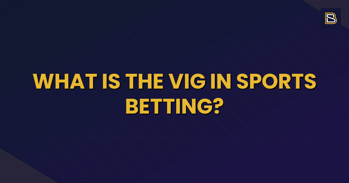 BetSmart article hero image for What Is the Vig in Sports Betting?