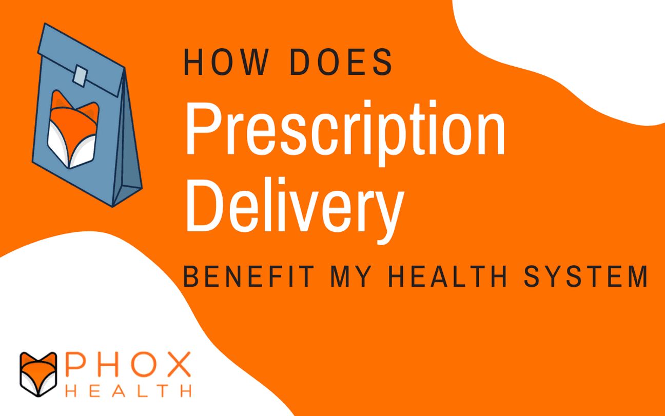 How Does Prescription Delivery Benefit My Health System