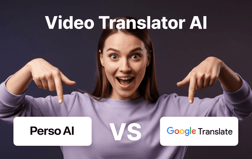 Perso AI vs Google Translate for Video Translation: