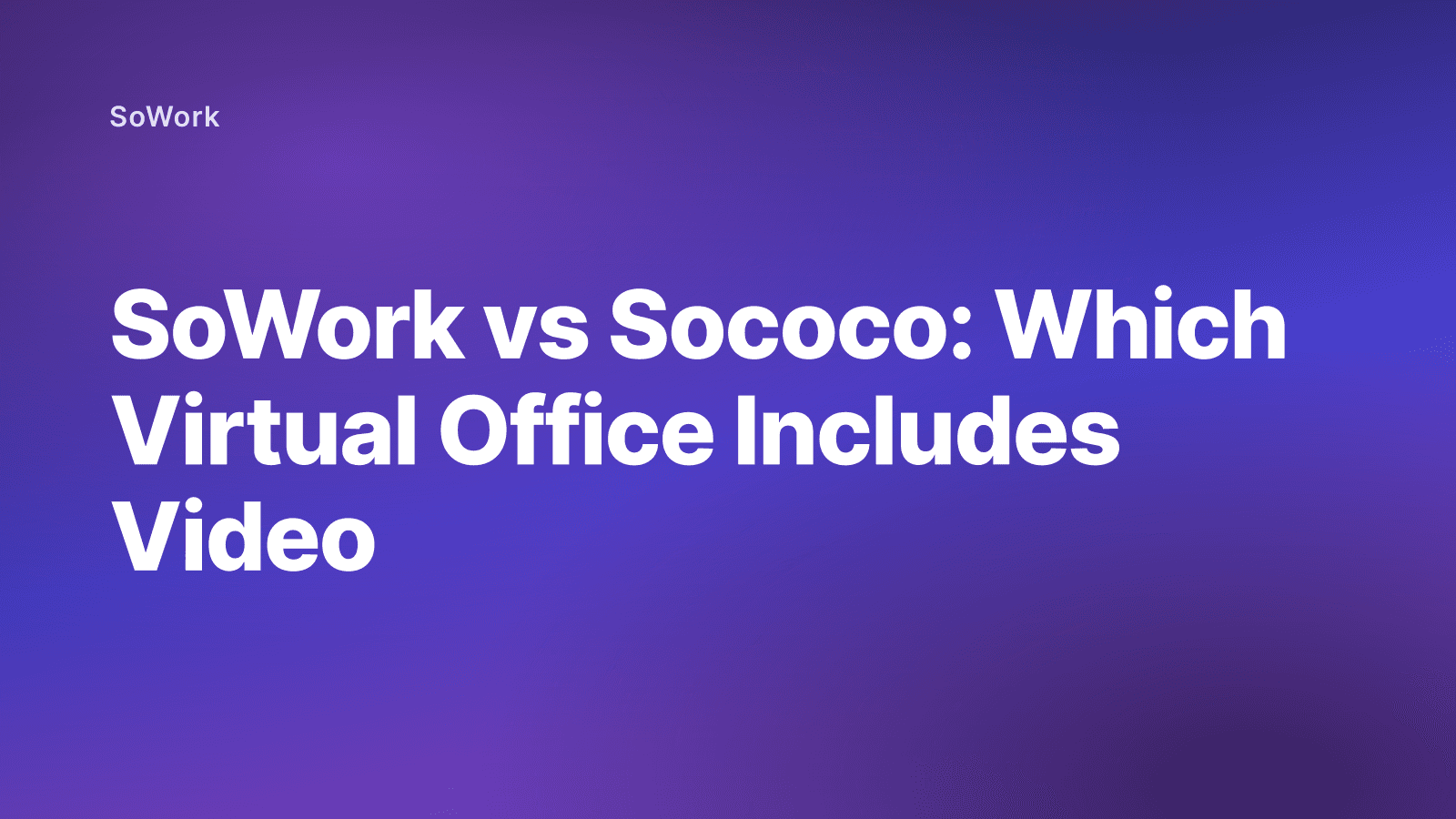 SoWork vs Sococo: Which Virtual Office Includes Video