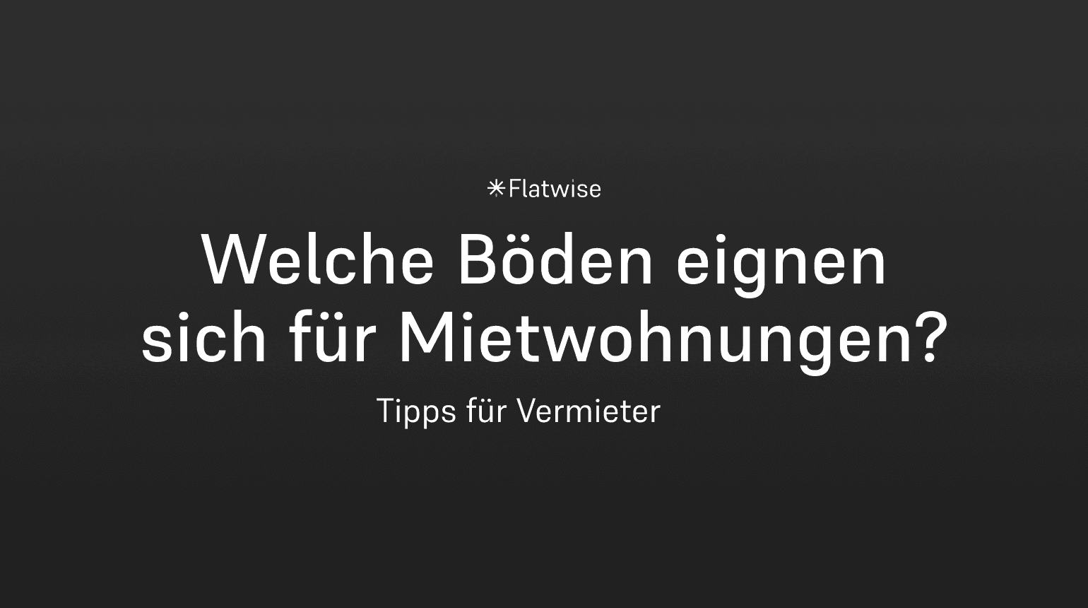 Das Titelbild zeigt den Titel "Welche Böden eignen sich für Mietwohnungen?", den Untertitel "Tipps für Vermieter" sowie das Flatwise Logo.