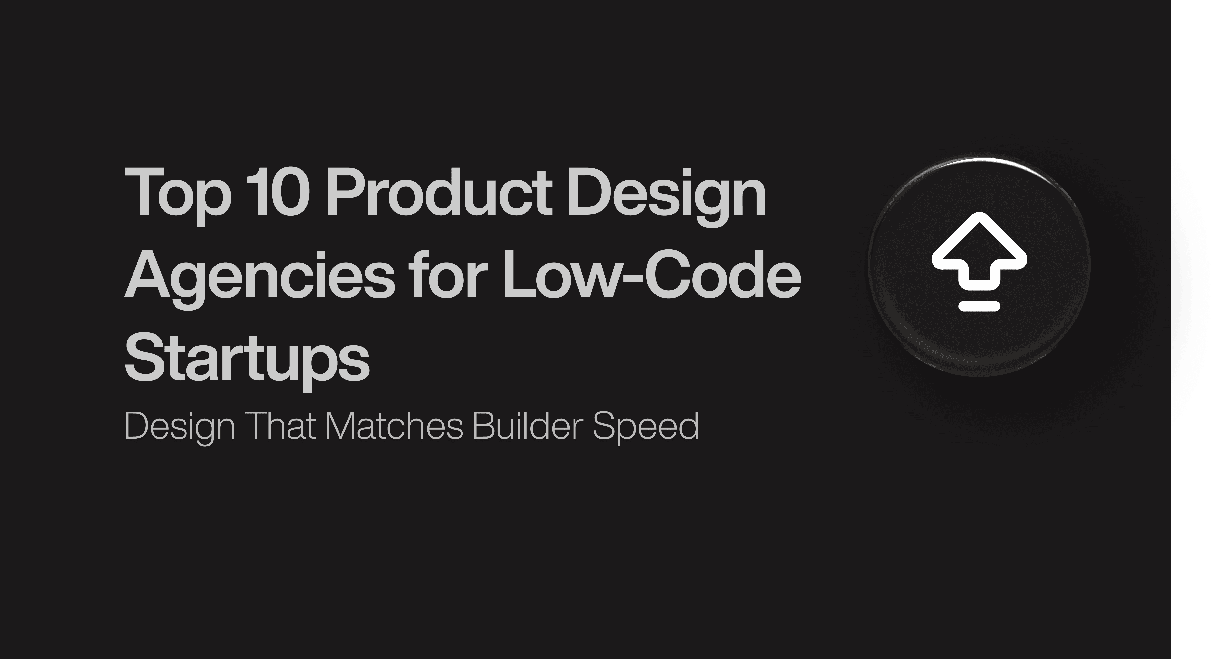 Top 10 Product Design Agencies for Low-Code Startups