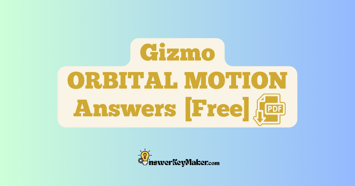 Download Student Exploration Gizmo ORBITAL MOTION Activity A, Activity B, Activity C Answer Key PDF for Free.